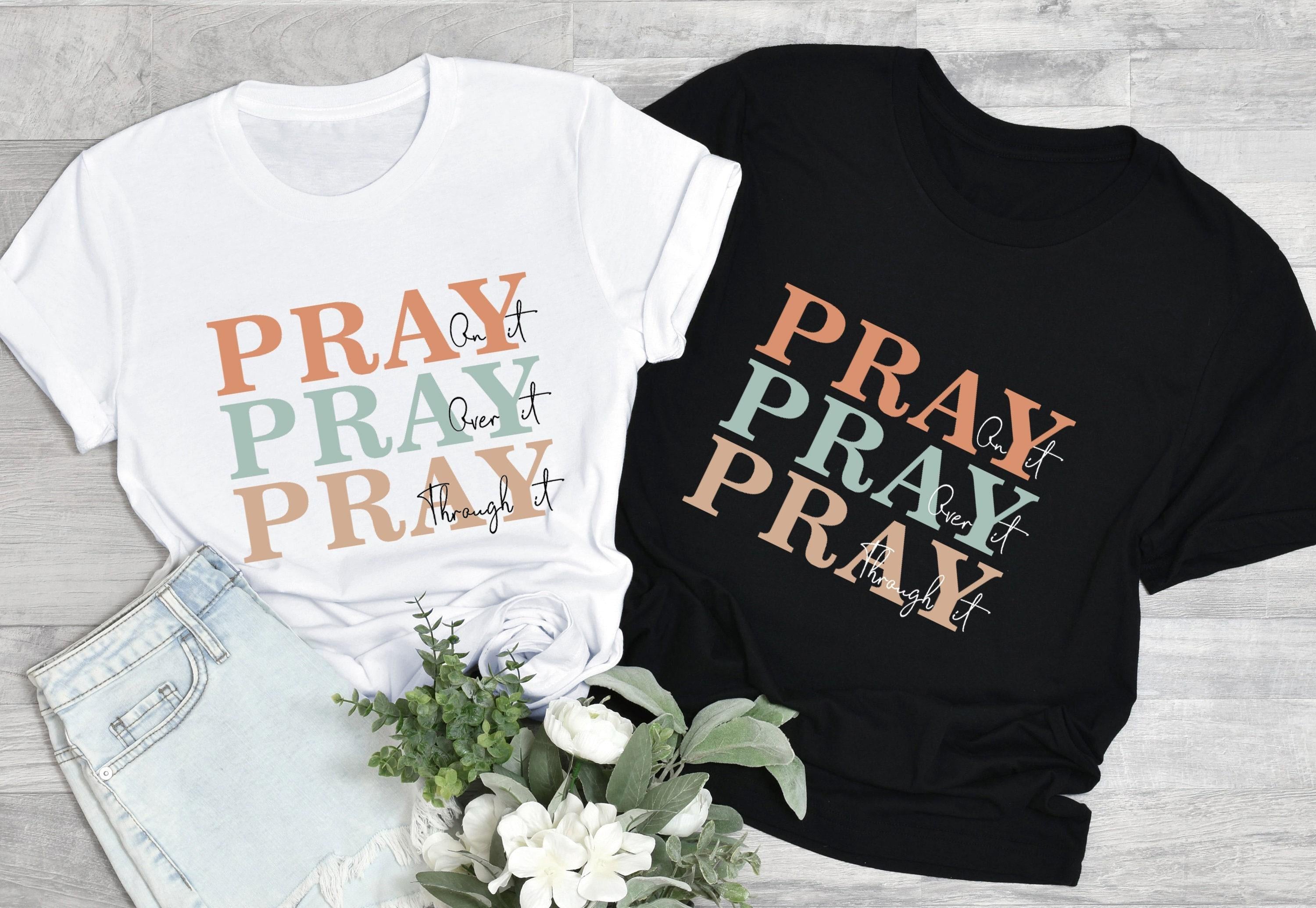 Christian Sweatshirt, Pray On It Shirt, Pray Over It Tshirt, Pray Through It Shirt, Faith Hoodie, Religious Gifts For Women, Pray Tee