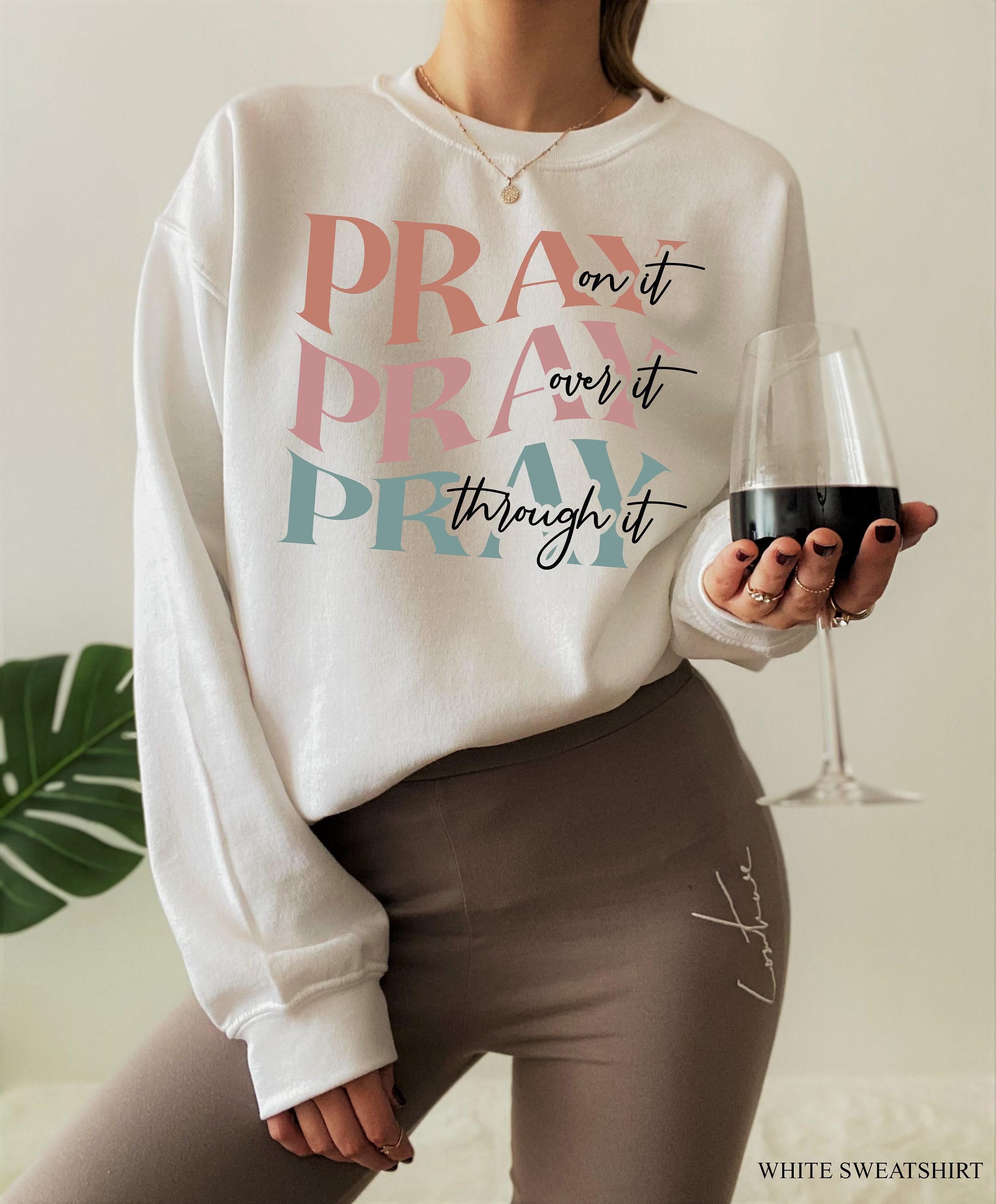 Aesthetic Christian Sweatshirt, Pray On It Shirt, Pray Over It Pray Through It Shirt, Religious Shirts, Faith Hoodie, Ch