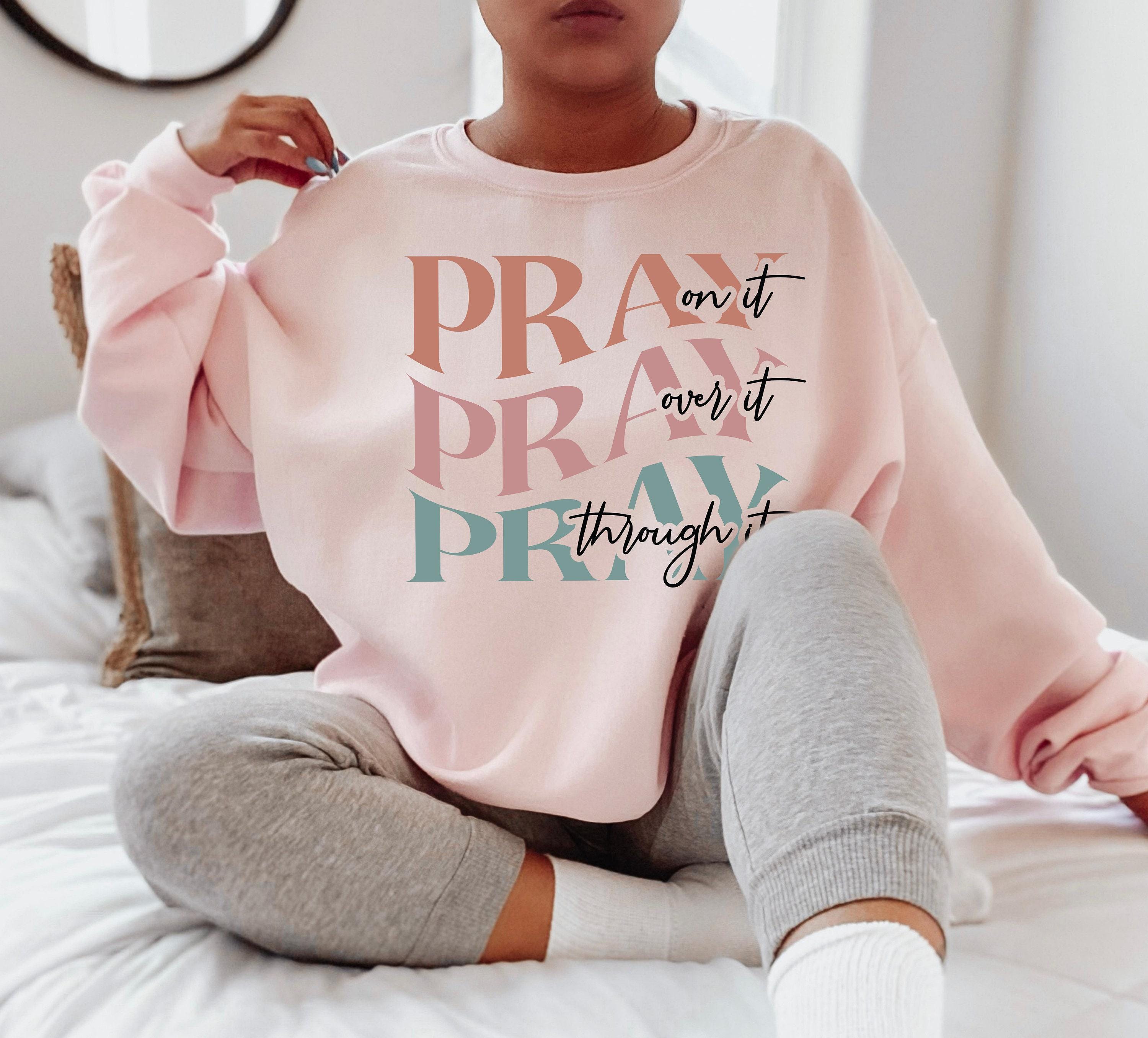 Aesthetic Christian Sweatshirt, Pray On It Shirt, Pray Over It Pray Through It Shirt, Religious Shirts, Faith Hoodie, Christian Gifts
