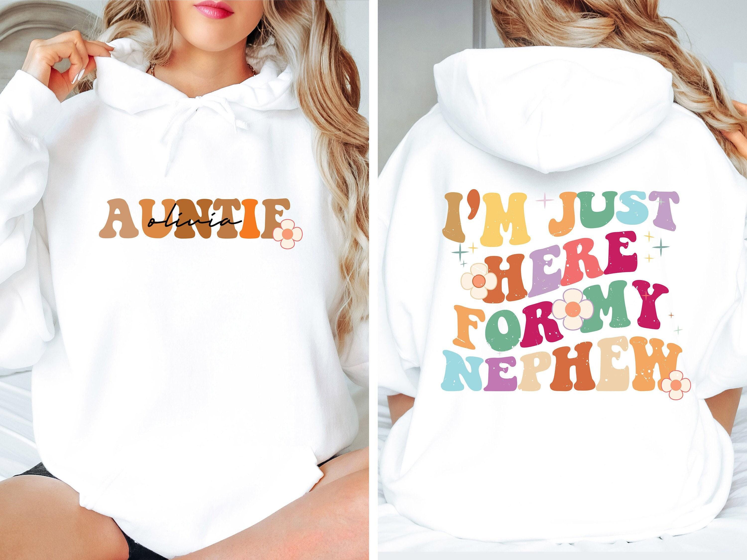 Custom Auntie Hoodie | I'm Just Here For My Nephew Shirt, Aunt Bday Gift, Gift From Nephew, Gift For Sister, Auntie Gift