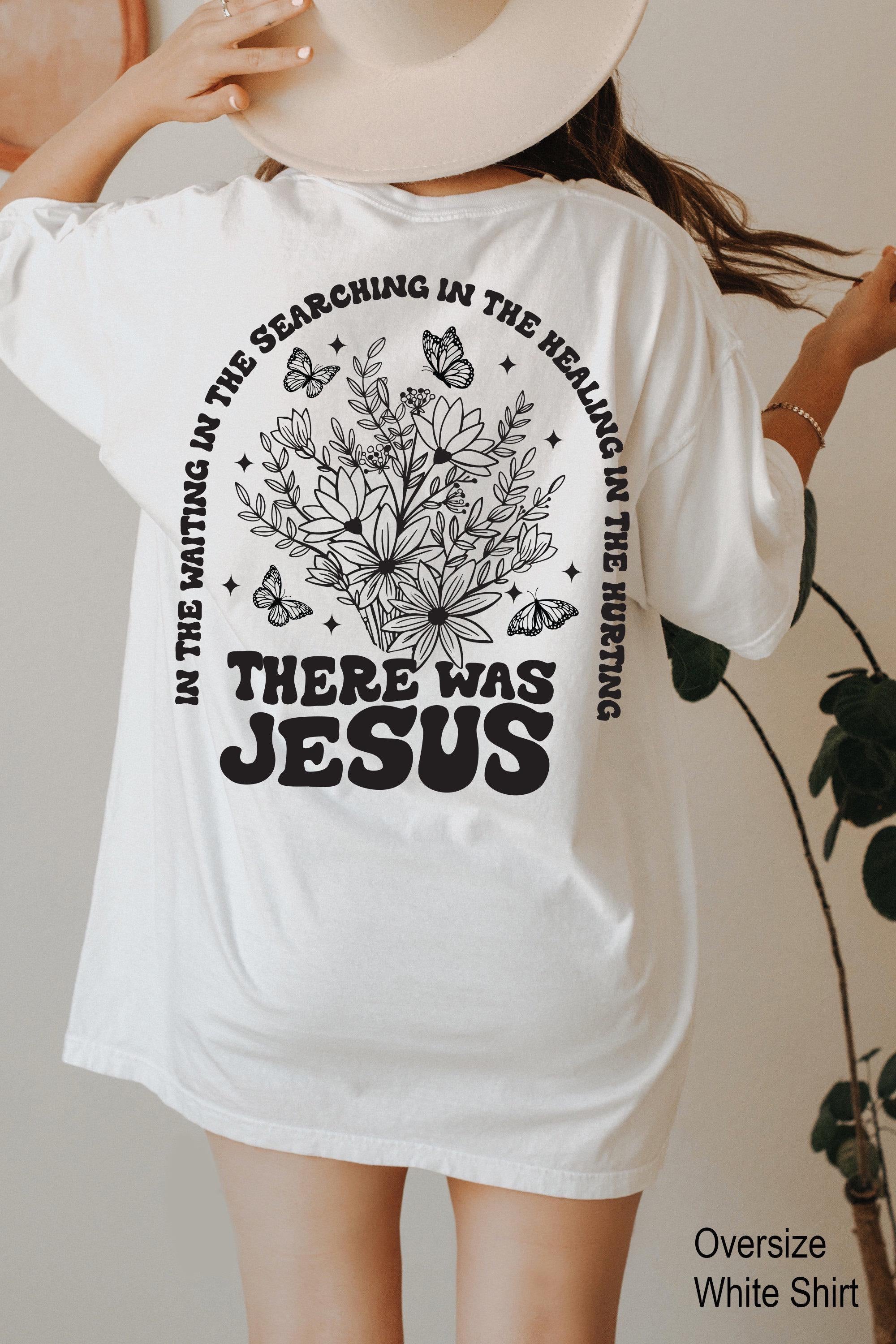 There Was Jesus Shirt | Floral Faith T-shirt, Christian Mom Gift, Religious Gift, Bible Verse Tee, Jesus Love Sweater, Aesthetic Faith Tee