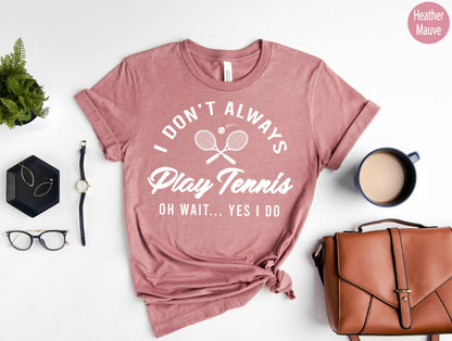 I Don't Always Play Tennis Sweatshirt | Tennis Player Hoodie, Tennis Gifts For Him, Tennis Gifts For Her, Tennis Mate Gift