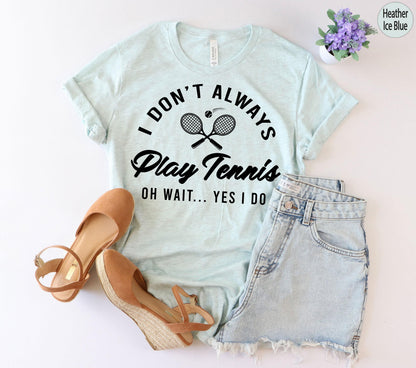 I Don't Always Play Tennis Sweatshirt | Tennis Player Hoodie, Tennis Gifts For Him, Tennis Gifts For Her, Tennis Mate Gift