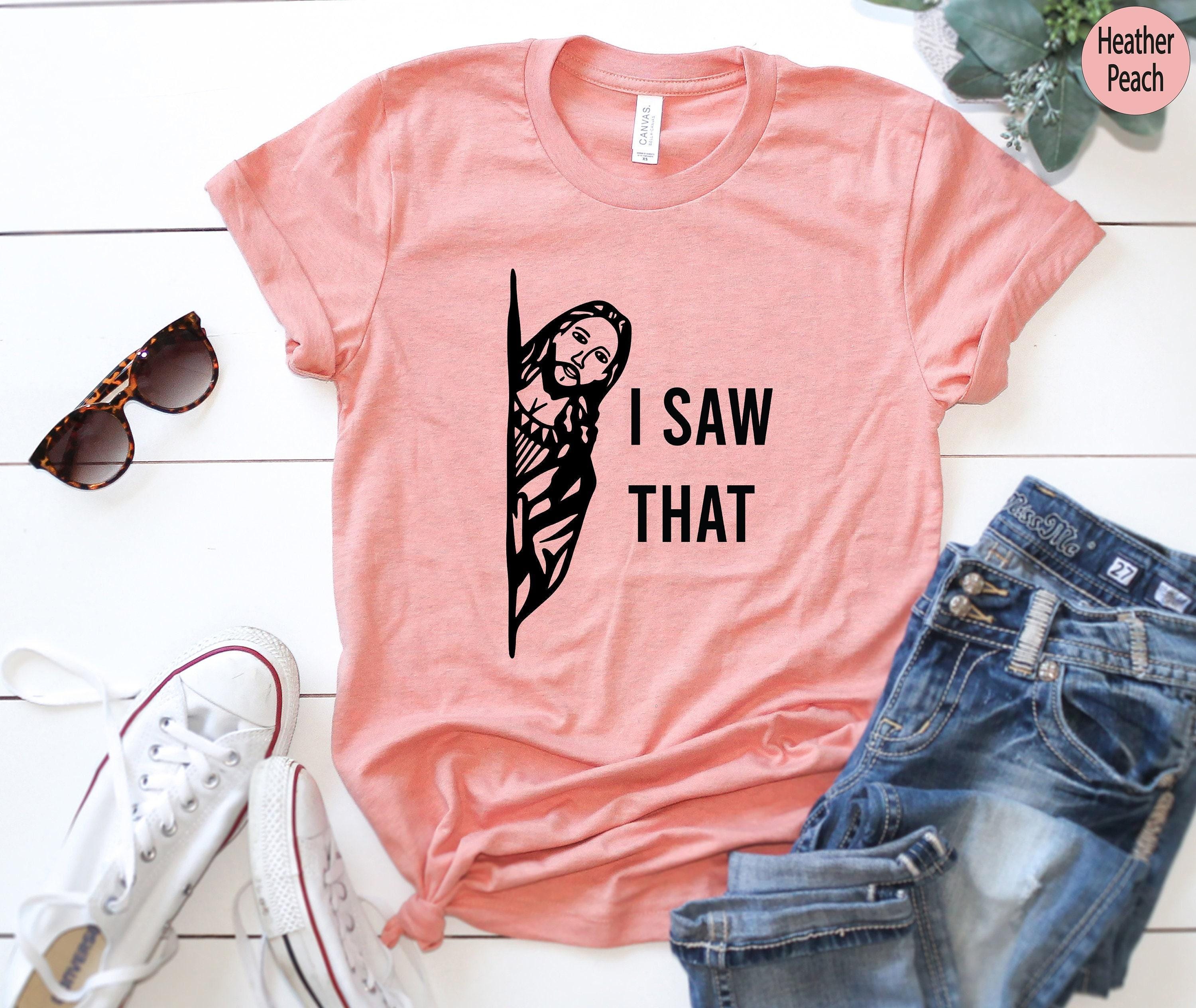 I Saw That Jesus Shirt | Religious Gifts For Women, Catholic Gifts, Gifts For Christians, Funny Christian Tees, Cute Fai