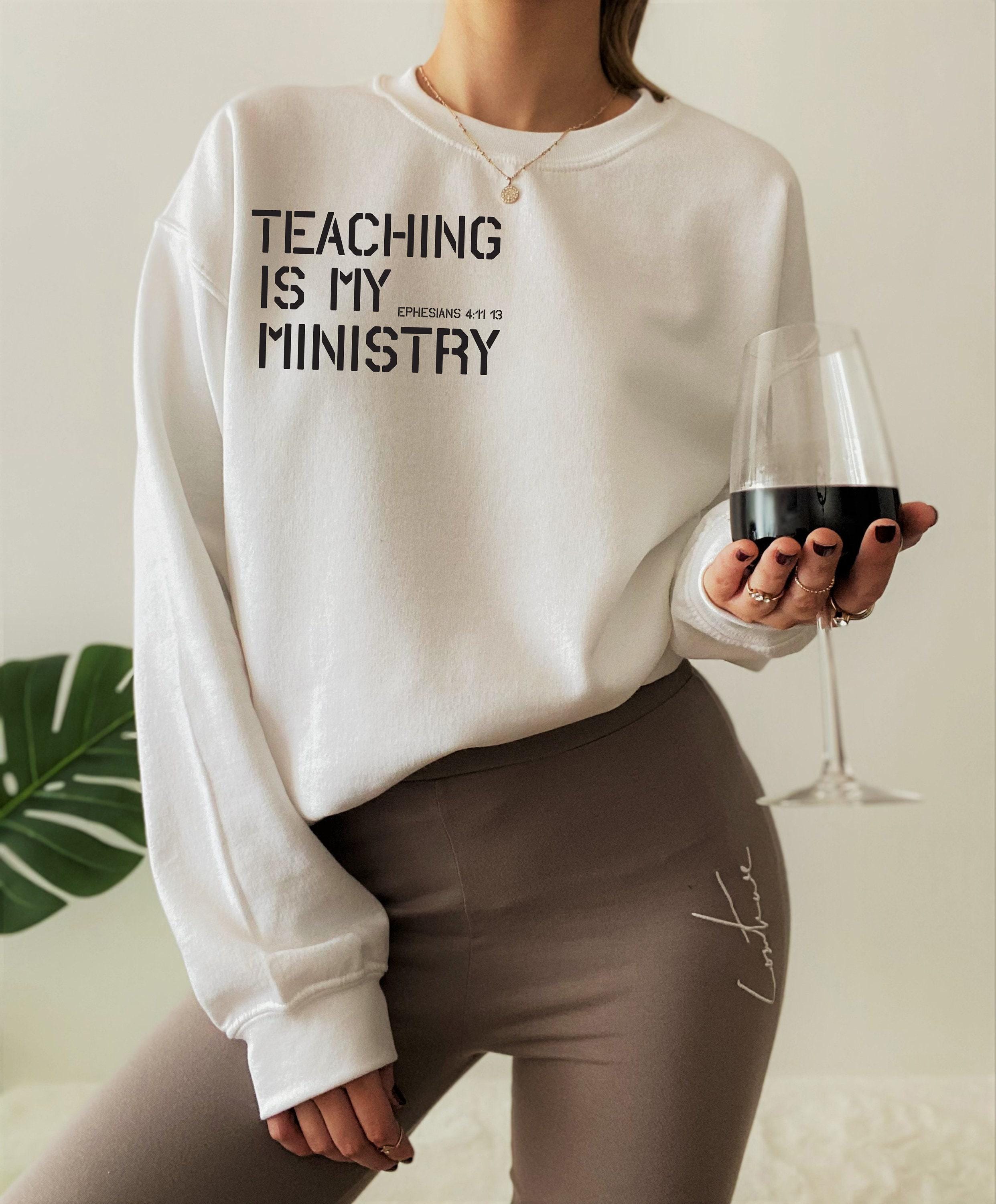 Teaching Is My Ministry Sweatshirt | Teacher Bible Verse Shirt, Gift For Educator, Inspirational Gift, Appreciation Gift, School Back Shirt