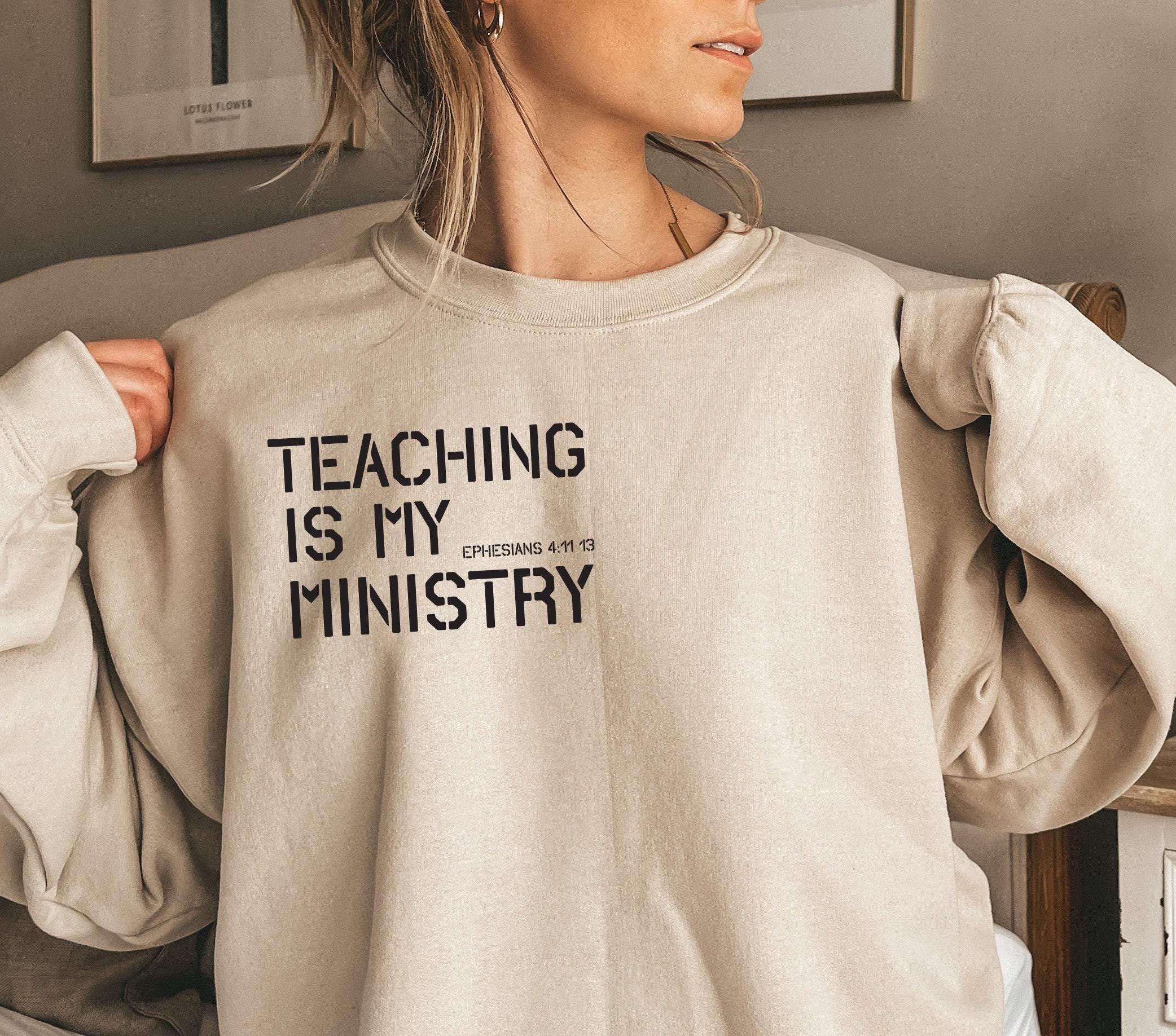 Teaching Is My Ministry Sweatshirt | Teacher Bible Verse Shirt, Gift For Educator, Inspirational Gift, Appreciation Gift, School Back Shirt