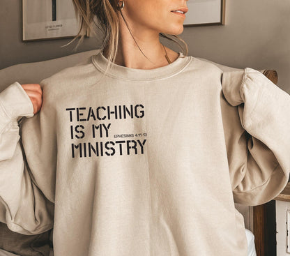Teaching Is My Ministry Sweatshirt | Teacher Bible Verse Shirt, Gift For Educator, Inspirational Gift, Appreciation Gift, School Back Shirt