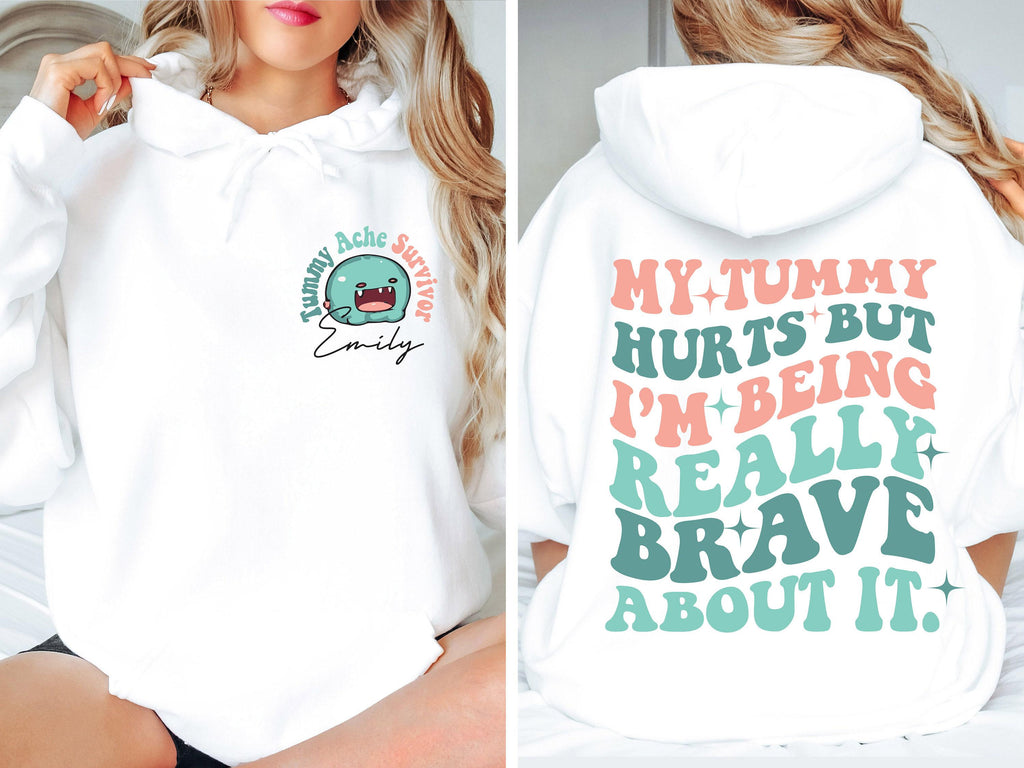 Custom Tummy Ache Survivor Hoodie, My Tummy Hurts But I'm Being Really Brave About It Sweatshirt, Disease Shirt, Chronic Illness Gift