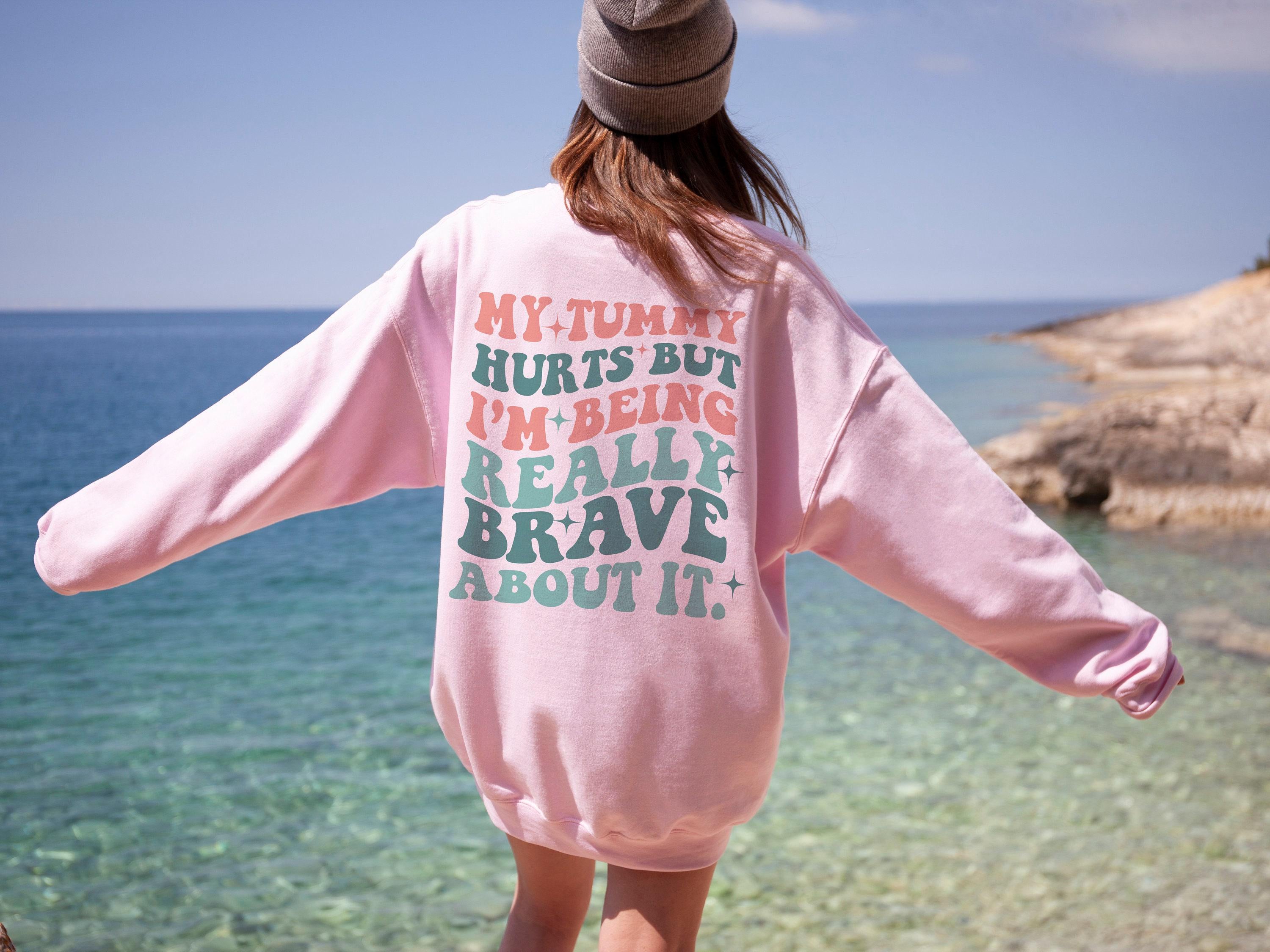 Custom Tummy Ache Survivor Hoodie, My Tummy Hurts But I'm Being Really Brave About It Sweatshirt, Disease Shirt, Chronic Illness Gift