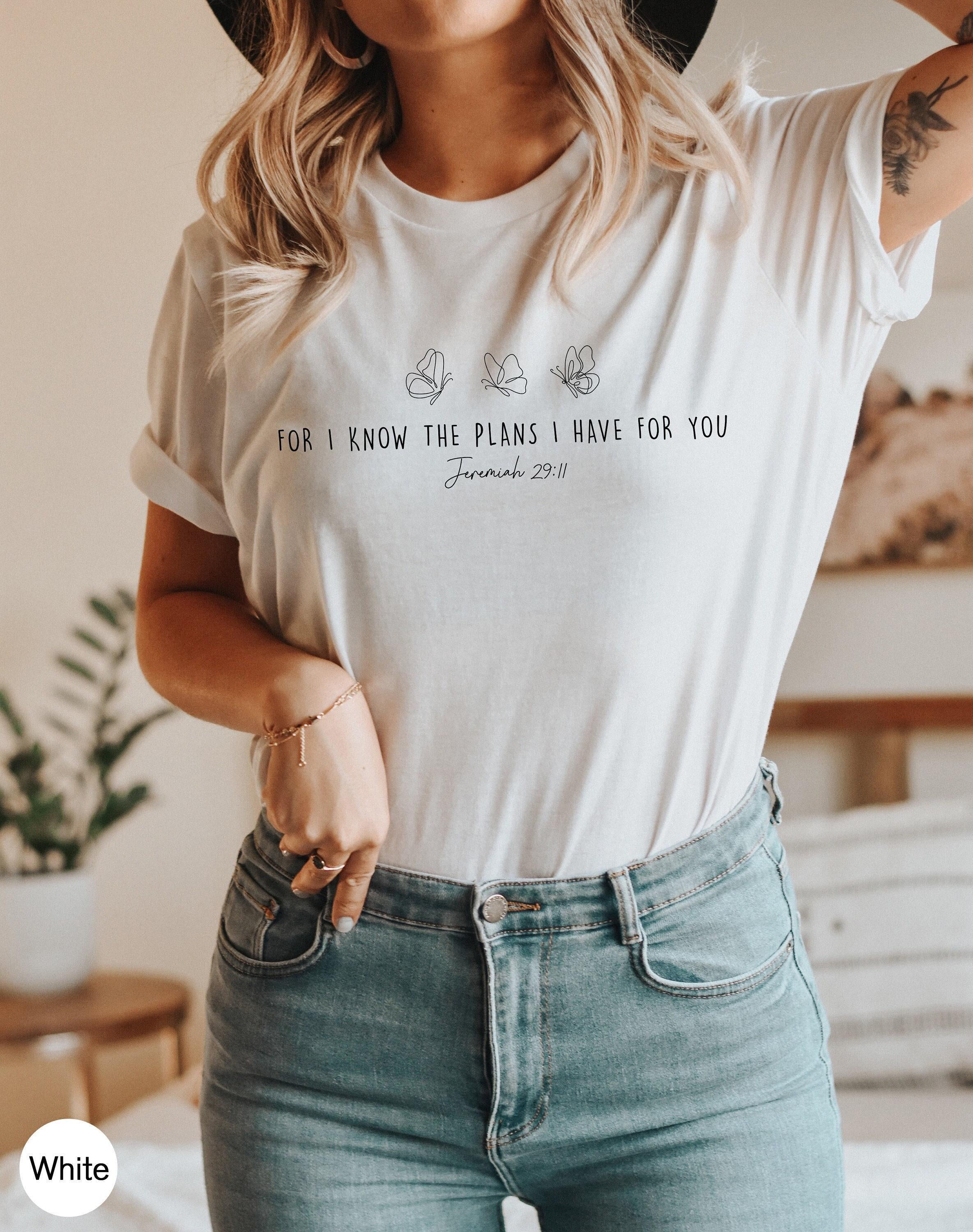 Trendy Christian Shirt | For I Know The Plans Shirt, Jeremiah 29 11 Verse, Faith Based Tee, Love Like Jesus, Bible Verse Quotes, Have You