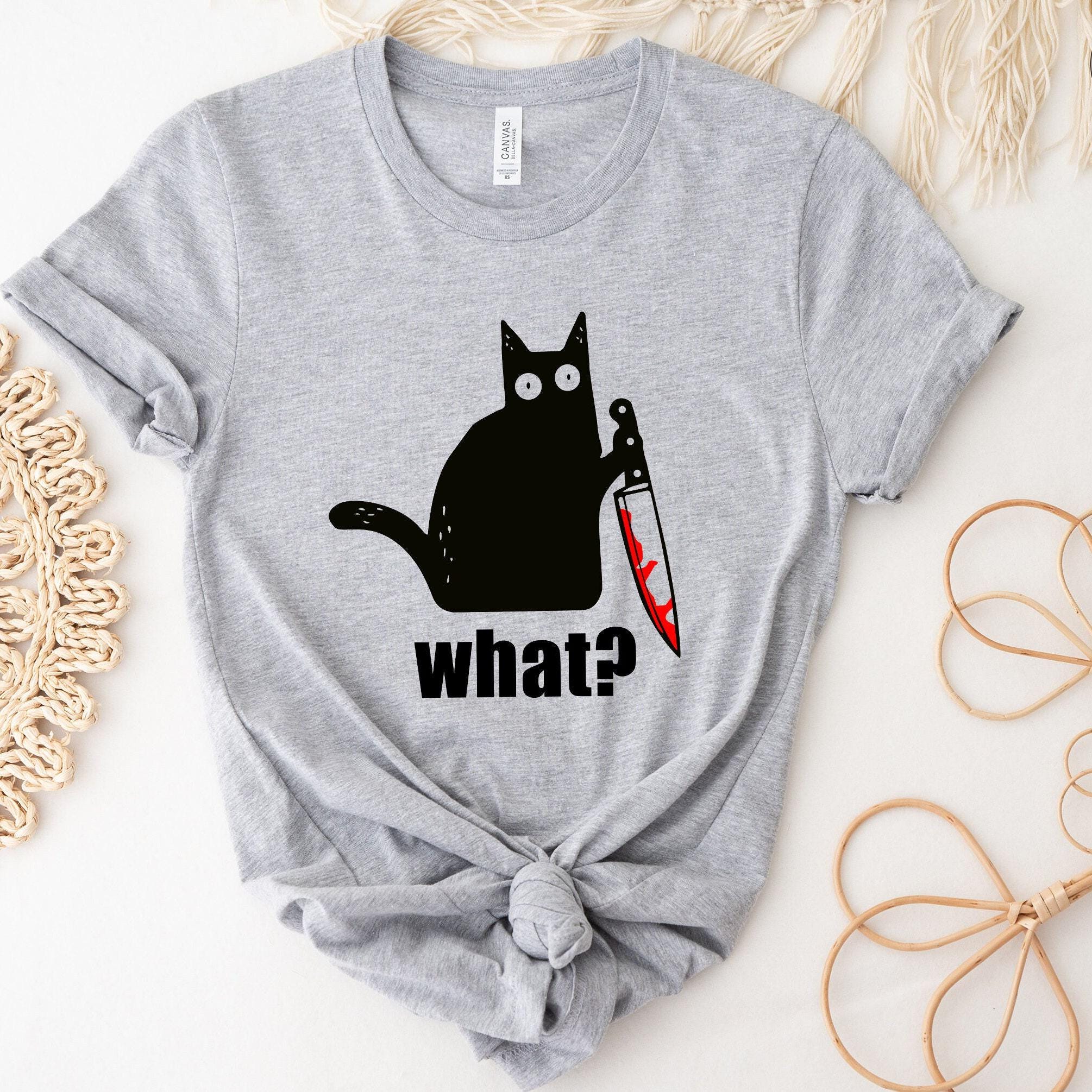 What Cat Sweatshirt, Cat With Knife Shirt, Black Cat Hoodie, Killer Cat Tshirt, Funny Cat Shirt, Cat Lover Gifts For Women, Funny Tee
