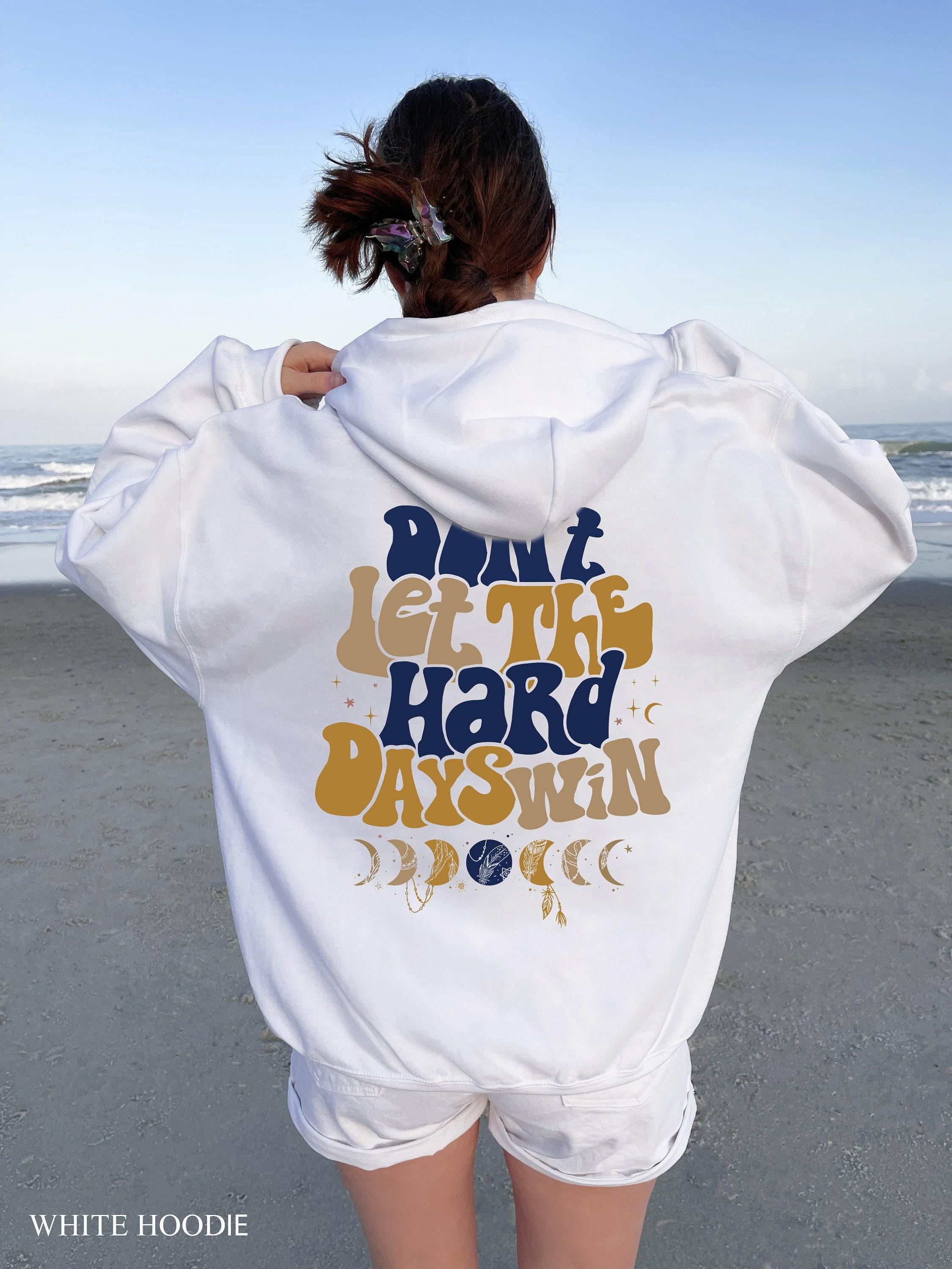 Don't Let The Hard Days Win Sweatshirt | Positive Shirt, Aesthetic Hoodie, Motivational Quotes Shirt, Trendy Gifts For H