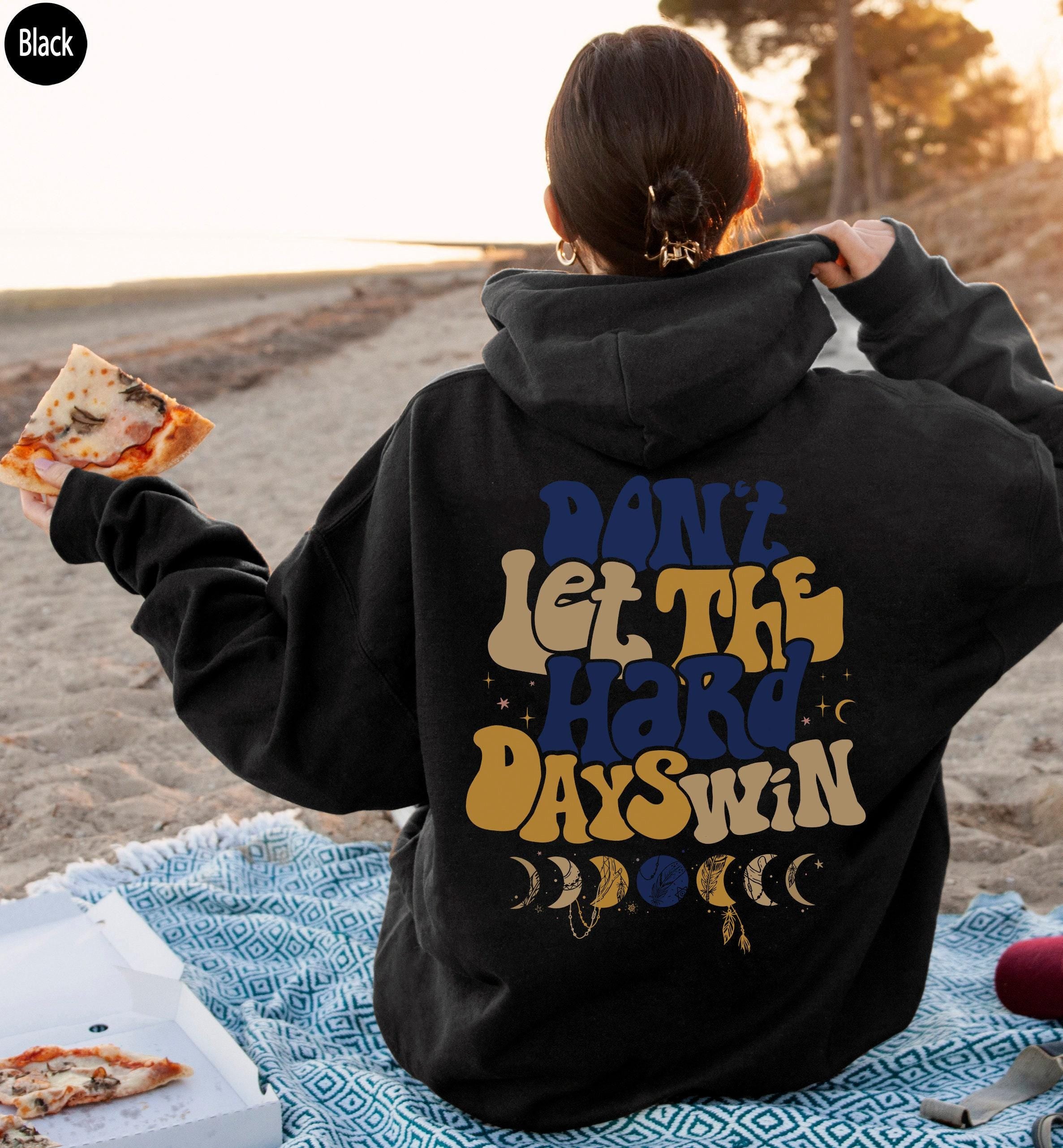 Don't Let The Hard Days Win Sweatshirt | Positive Shirt, Aesthetic Hoodie, Motivational Quotes Shirt, Trendy Gifts For Her