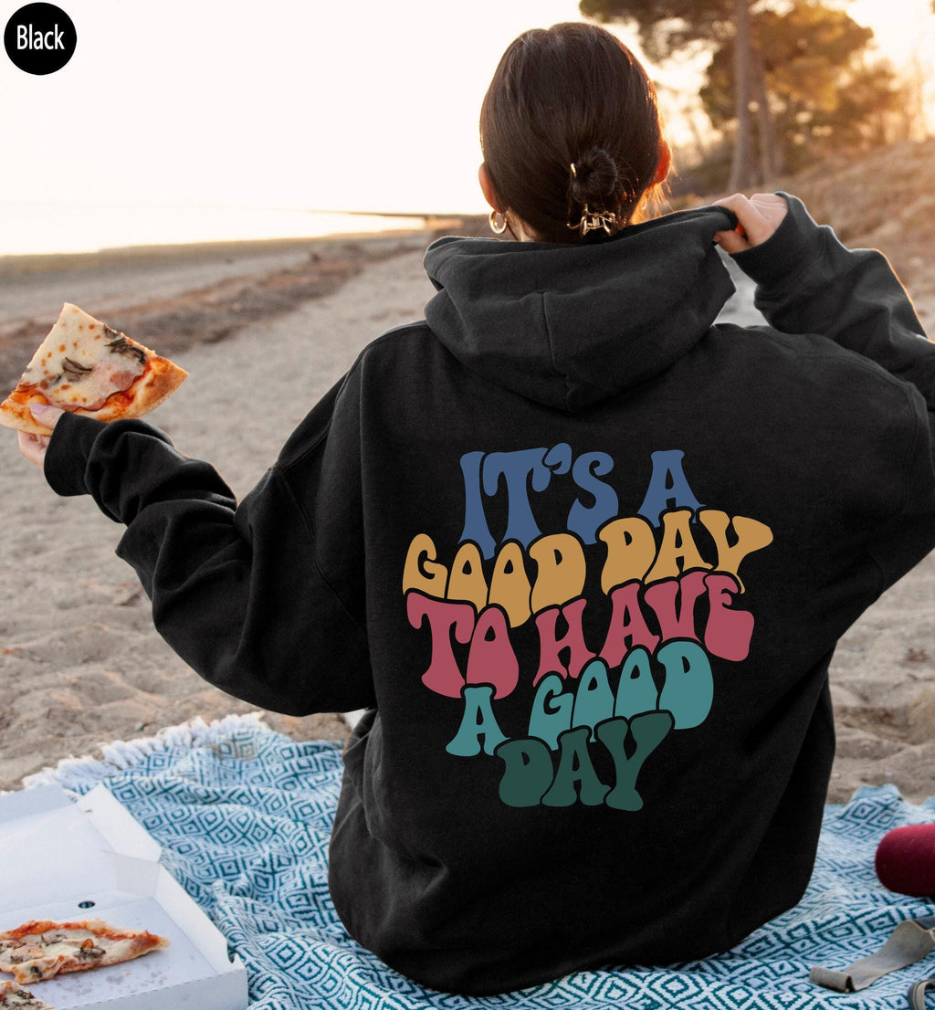 It's A Good Day To Have A Good Day Hoodie | Aesthetic Sweatshirt, Trendy Cool Hoodie For Family Member, Positive Quotes Shirt, VSCO Hoodie