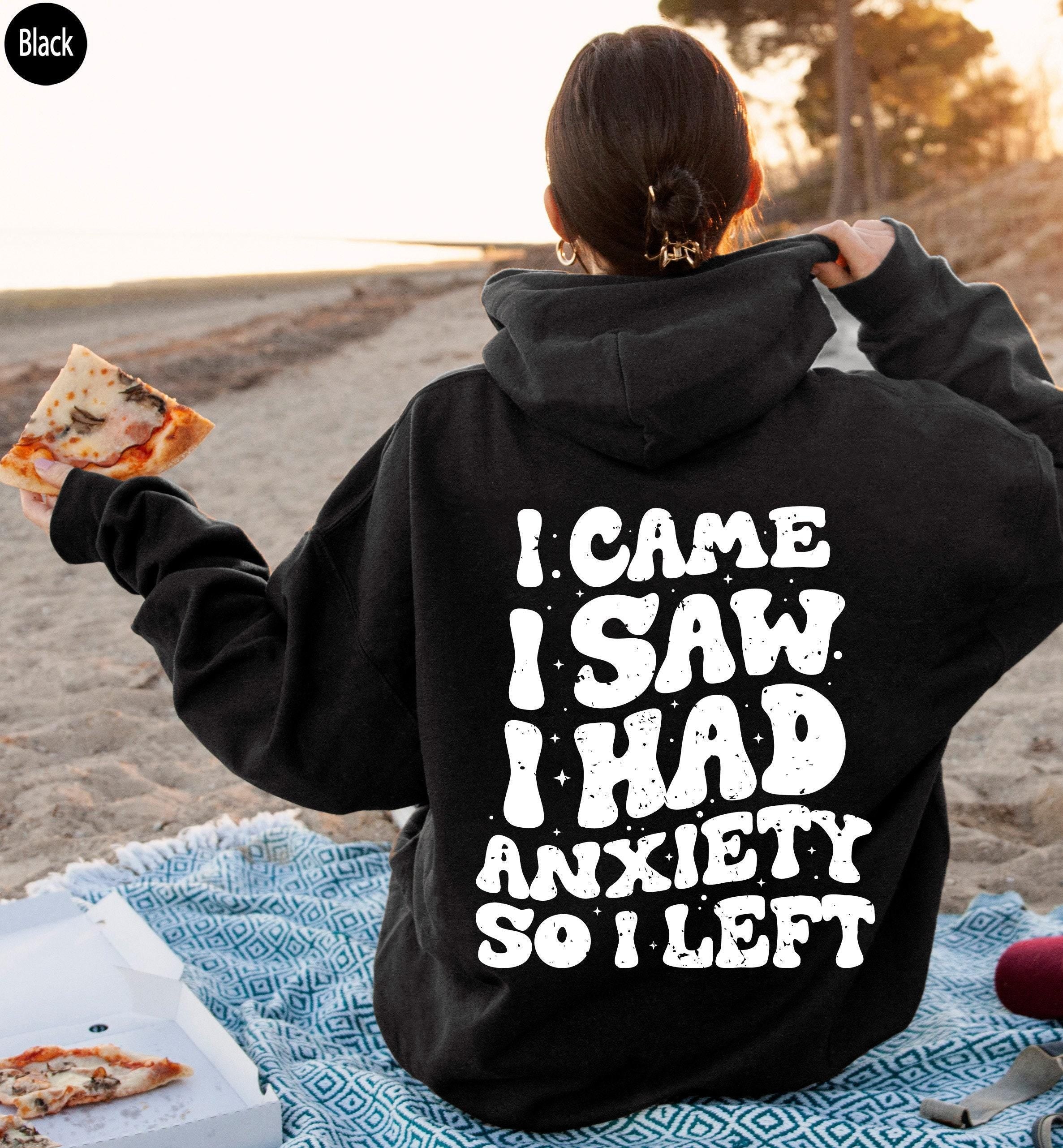 I Came I Saw I Had Anxiety So I Left Hoodie | Funny Anxiety Sweatshirt, ADHD Awareness Shirt, Sarcastic Shirt, Introvert
