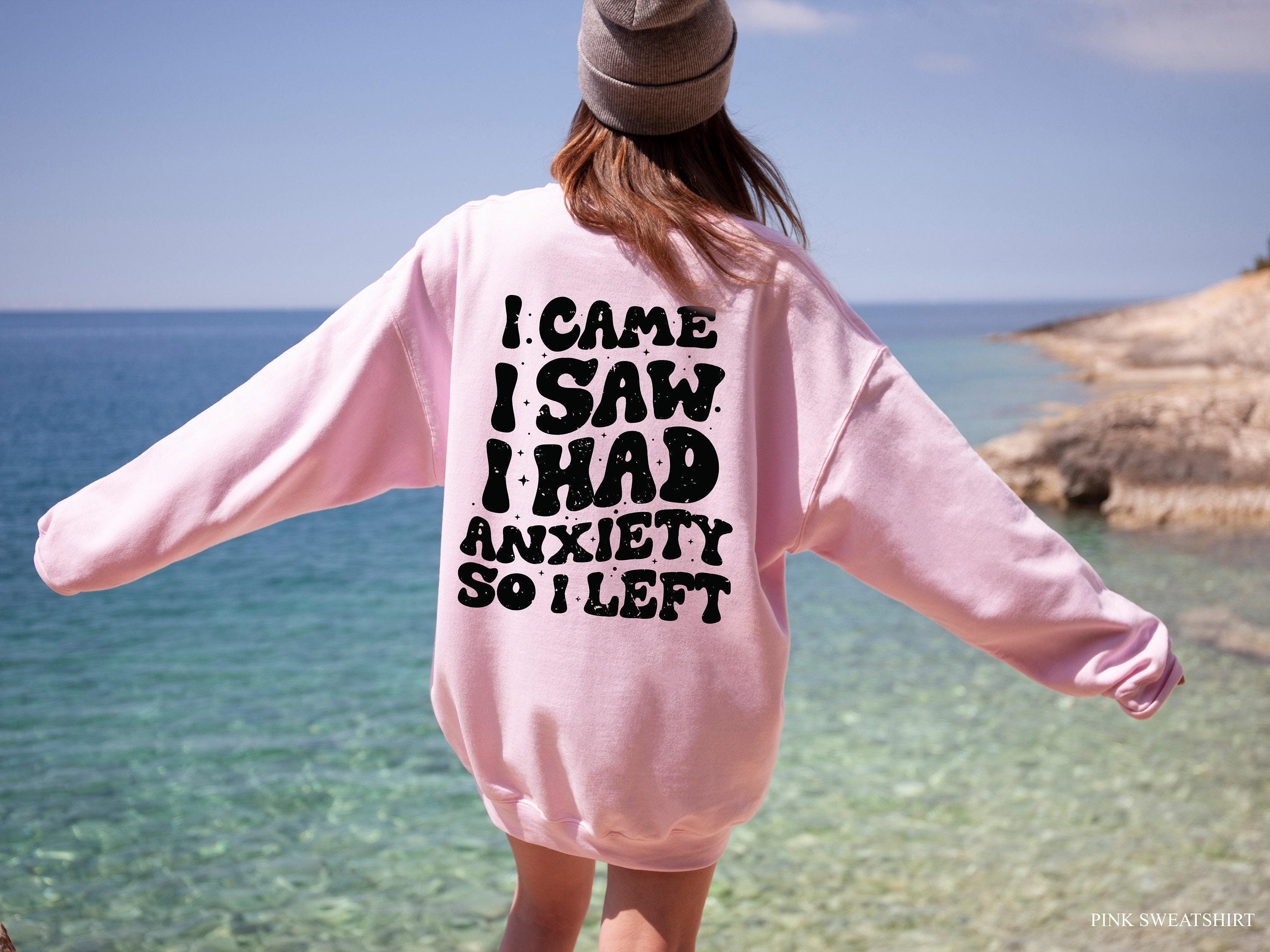 I Came I Saw I Had Anxiety So I Left Hoodie | Funny Anxiety Sweatshirt, ADHD Awareness Shirt, Sarcastic Shirt, Introvert