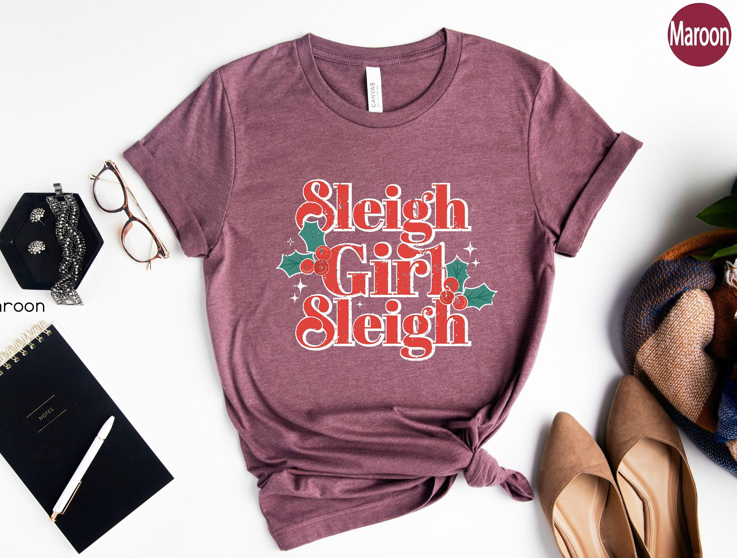 Sleigh Girl Sleigh Shirt | Shirt, New Year Shirt, Mistletoe Shirt, Xmas Shirt, Holiday Shirts, Christmas Gifts