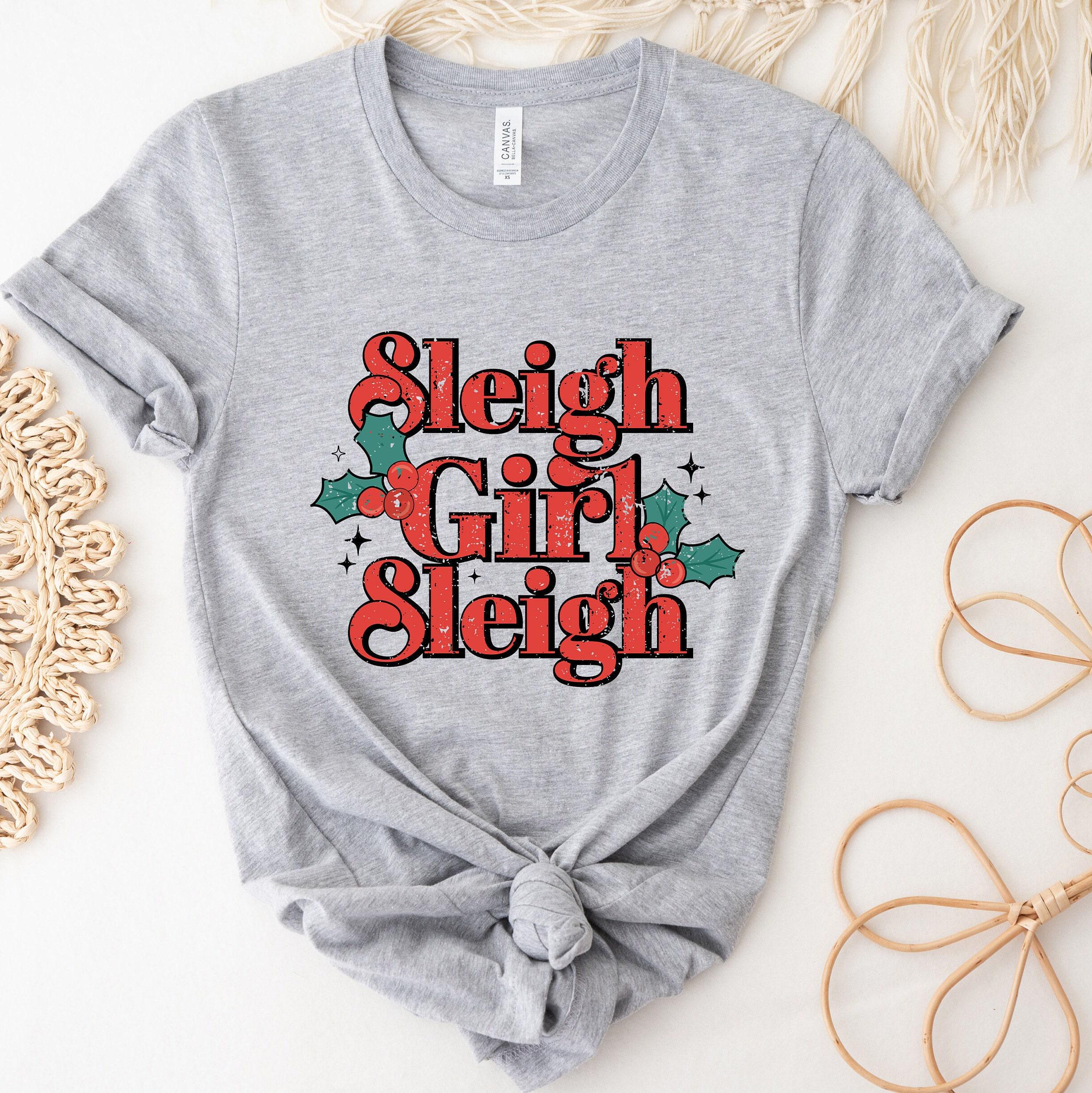 Sleigh Girl Sleigh Shirt | Shirt, New Year Shirt, Mistletoe Shirt, Xmas Shirt, Holiday Shirts, Christmas Gifts