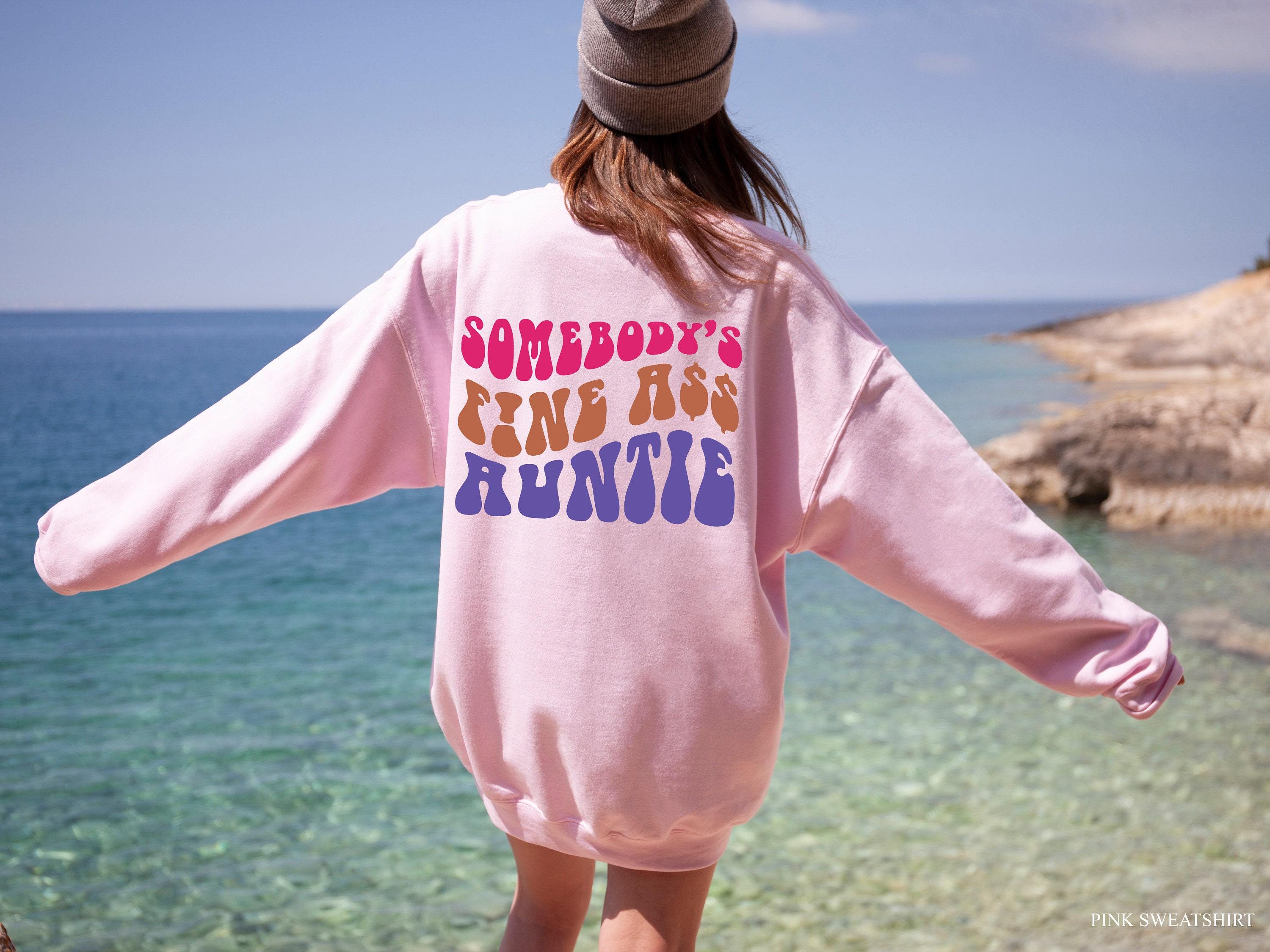 Somebody's Fine Ass Auntie Hoodie, Funny Auntie Sweatshirt, Funny Shirt For Aunt, Sister Gift From Sister, Pregnancy Ann