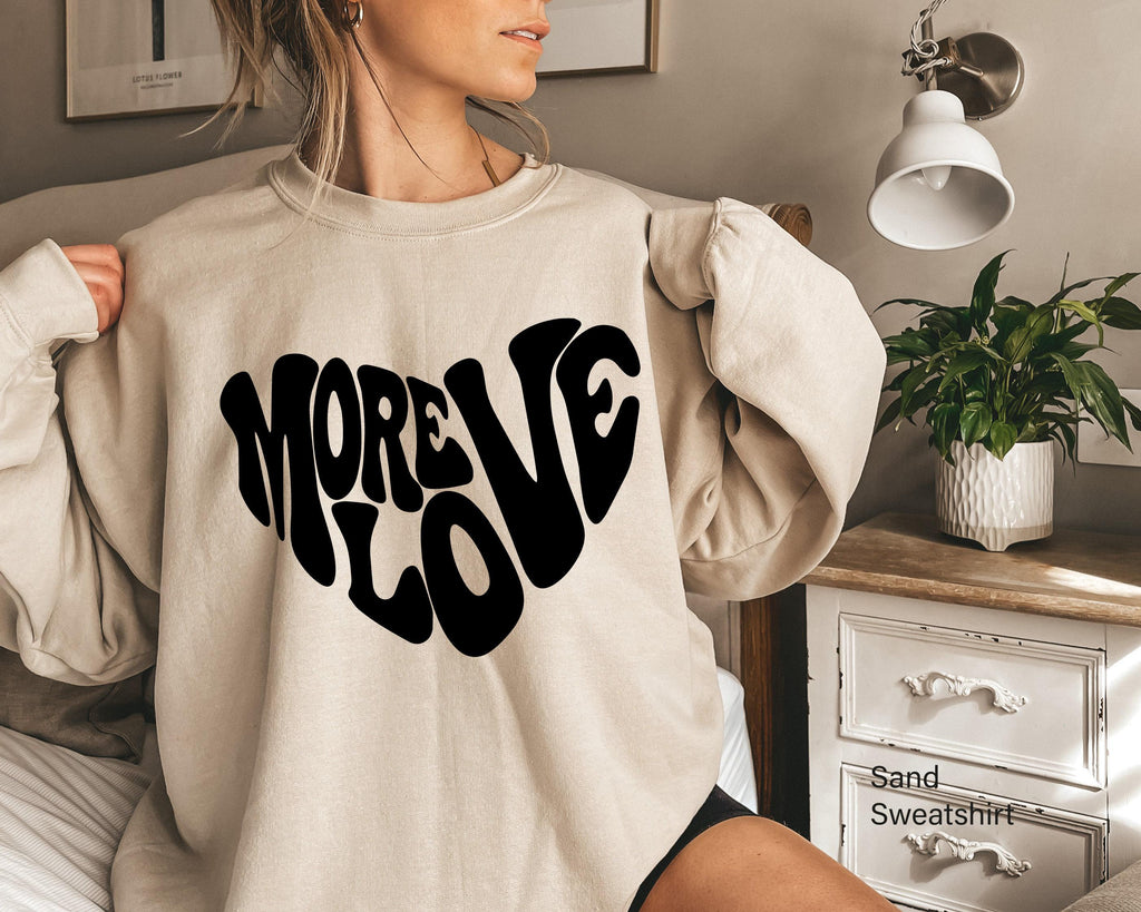 More Love Shirt, Love Sweatshirt, Valentines Day Shirt, Gifts for Girlfriend, Valentines Day Gifts For Women, Love More Hoodie
