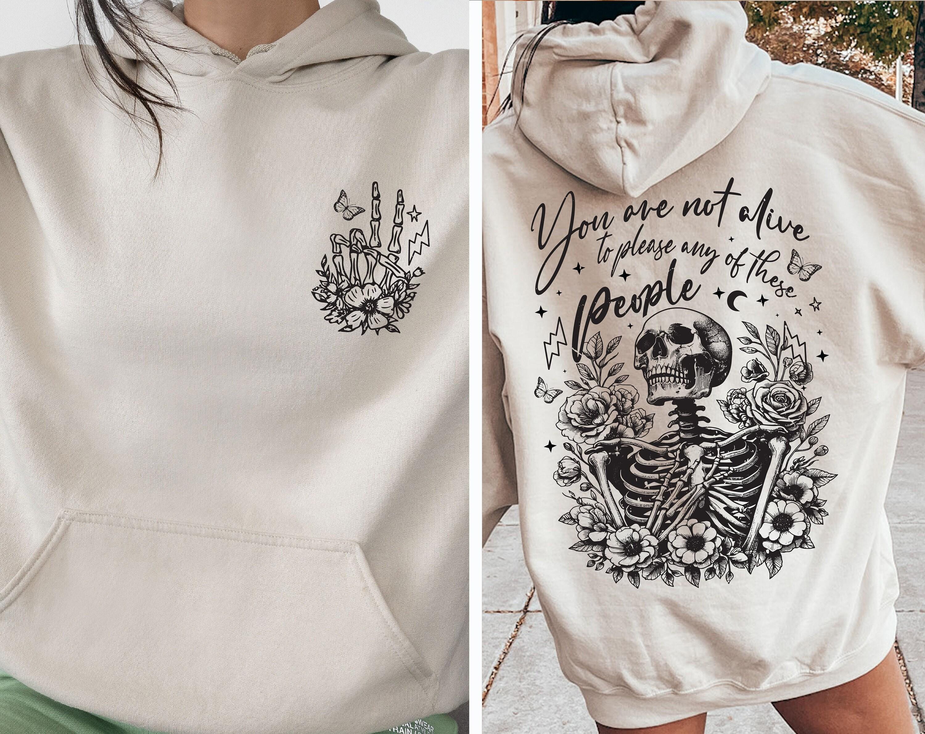 You are Not Alive to Please Any Of These People Hoodie, Flowery Skeleton Tee, Gothic Themed Sweatshirt, Halloween Shirt,