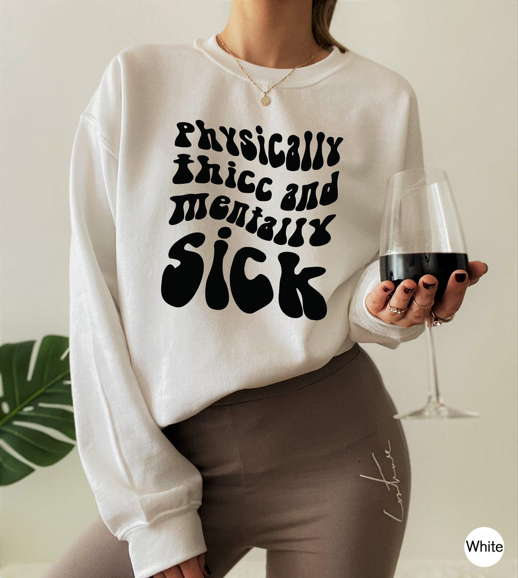 Physically Thicc And Mentally Sick Shirt, Women's Mental Health Sweatshirt, Funny Anxiety Hoodie, ADHD Shirt, Gift for Family Members