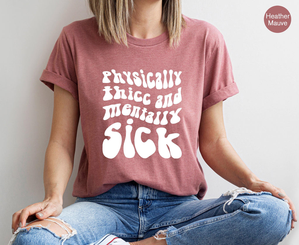 Physically Thicc And Mentally Sick Shirt, Women's Mental Health Sweatshirt, Funny Anxiety Hoodie, ADHD Shirt, Gift for Family Members