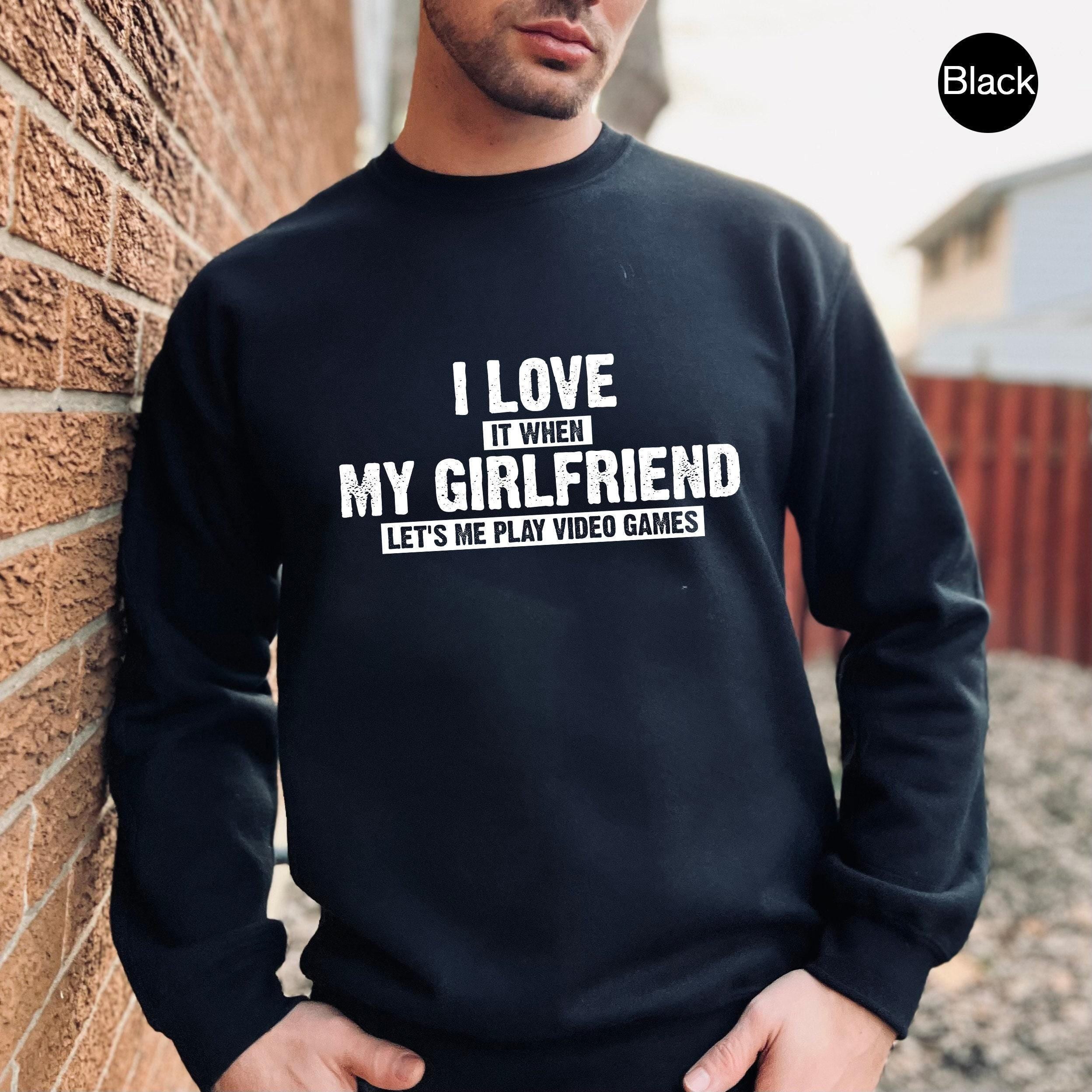 I Love It When My Girlfriend Lets Me Play Video Games Sweatshirt, Funny Boyfriend Shirt, Gamer Gifts For Boyfriend, Men's Gamer Shirt