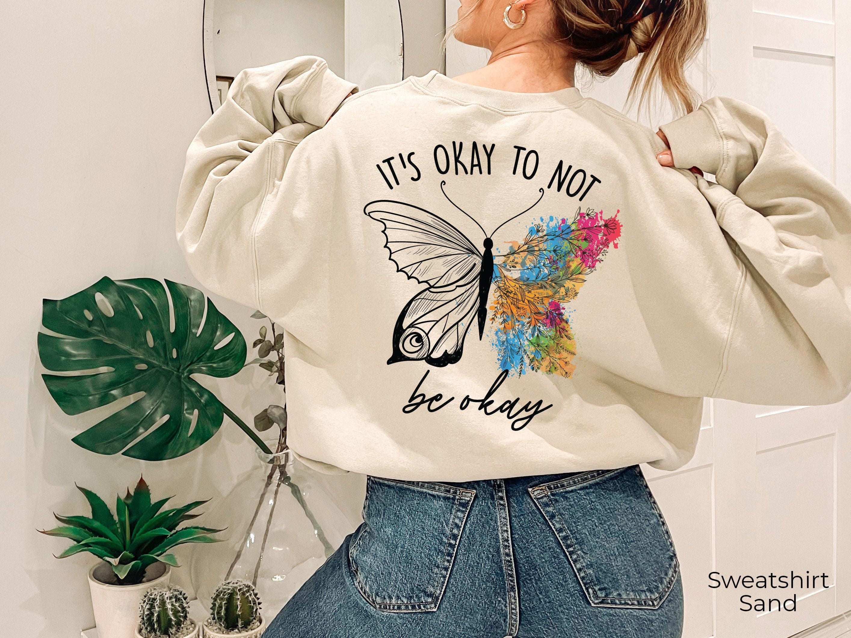 It's Okay To Not Be Okay Sweatshirt | Mental Health Hoodie, Butterfly Aesthetic Tee, Therapy Gift, Self Love Shirt, Neur