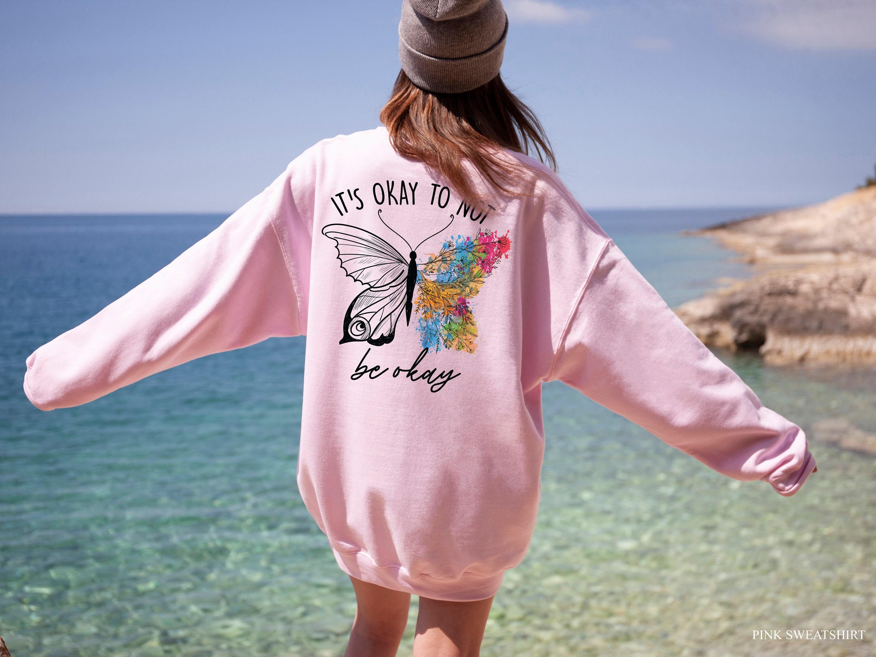 It's Okay To Not Be Okay Sweatshirt | Mental Health Hoodie, Butterfly Aesthetic Tee, Therapy Gift, Self Love Shirt, Neur