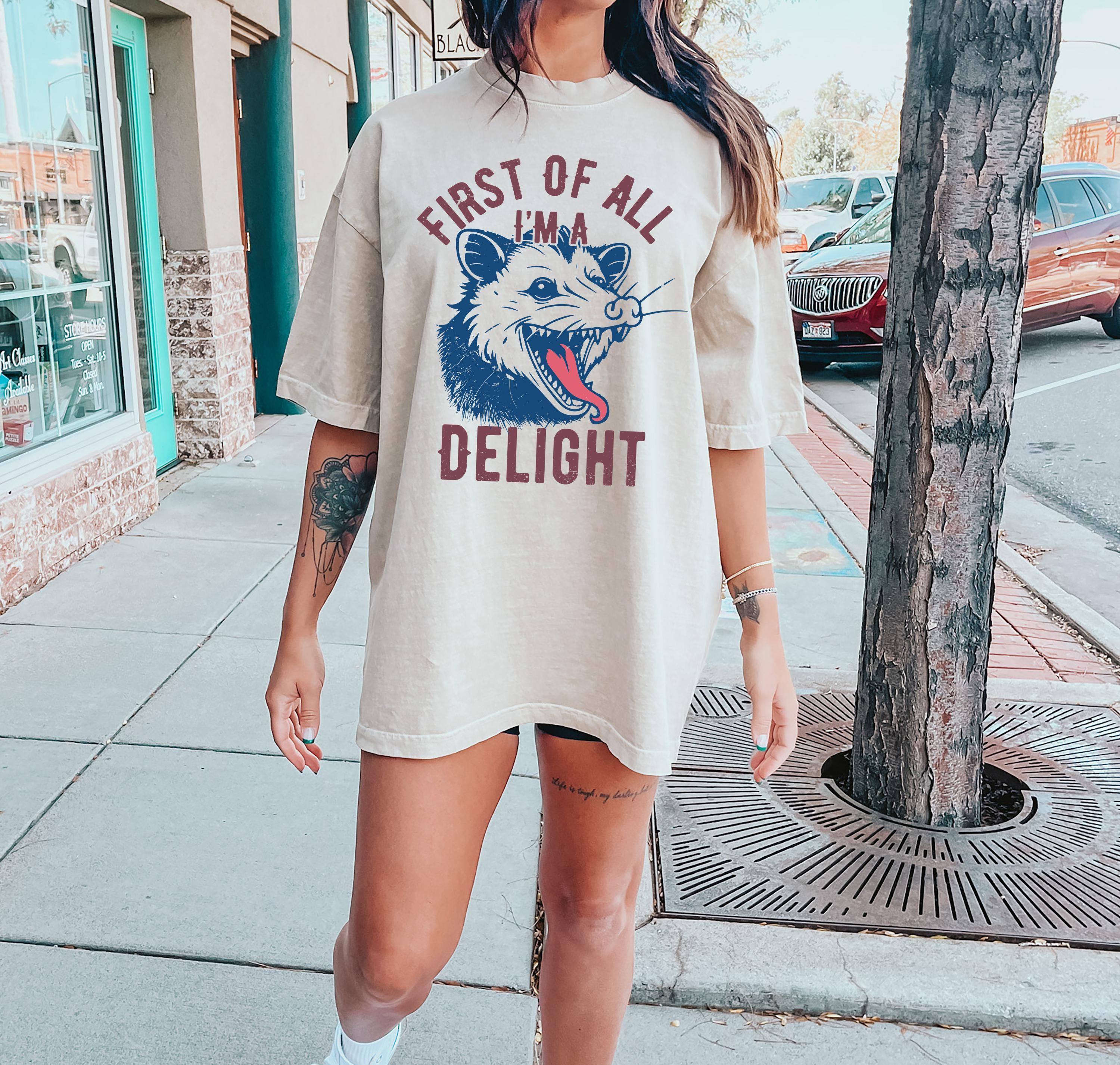 First of All I'm a Delight T-Shirt, Funny Opossum Sweatshirt For Woman, Sarcastic Qutoes Hoodie, Opossum Shirt, Animals 