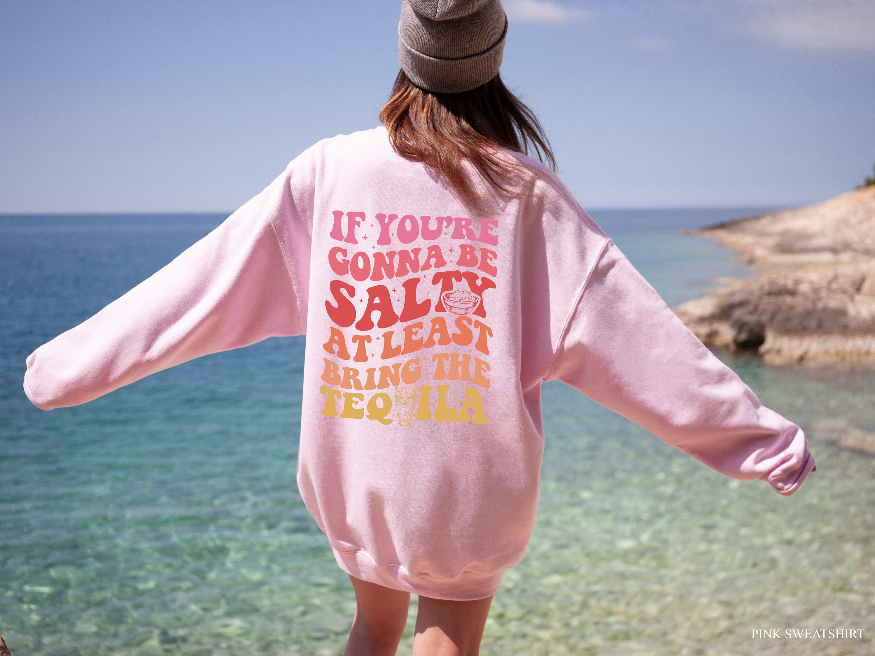 If You're Gonna Be Salty At Least Bring The Tequila Hoodie, Drinking Sweatshirt For Women, Drinks Shirt, Party Lover Gift, Party Shirt