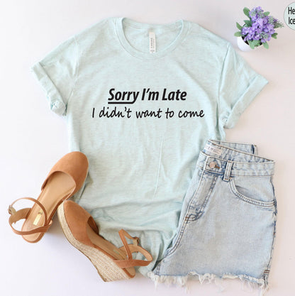 Sorry I'm Late I Didn't Want To Come Shirt | Funny Hoodie For Him, Best Friend Gifts, Gifts For Friends, Funny Gifts For Her, Men Sarcastic