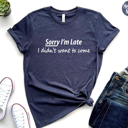 Sorry I'm Late I Didn't Want To Come Shirt | Funny Hoodie For Him, Best Friend Gifts, Gifts For Friends, Funny Gifts For Her, Men Sarcastic