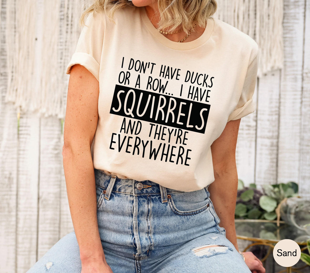 I Don't Have Ducks Or A Row I Have Squirrels Sweatshirt, Sarcastic Hoodie, Funny Saying Quote Meme Shirt, Trendy Gift for Cool Friend