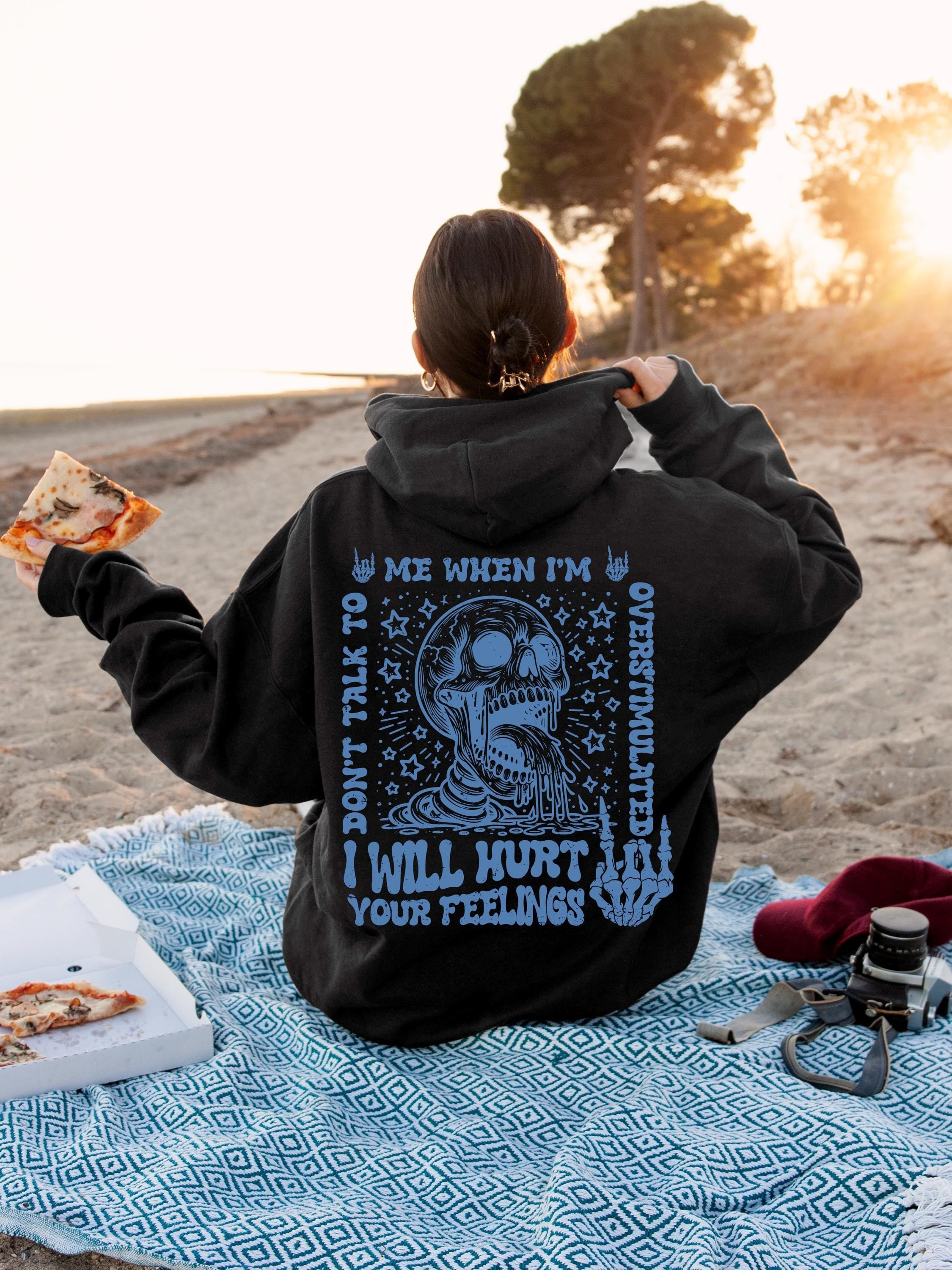 Don't Talk To Me When I'm Overstimulated I Will Hurt Your Feelings Hoodie, Hurt Your Feelings TShirt, Skeleton Sweater, 