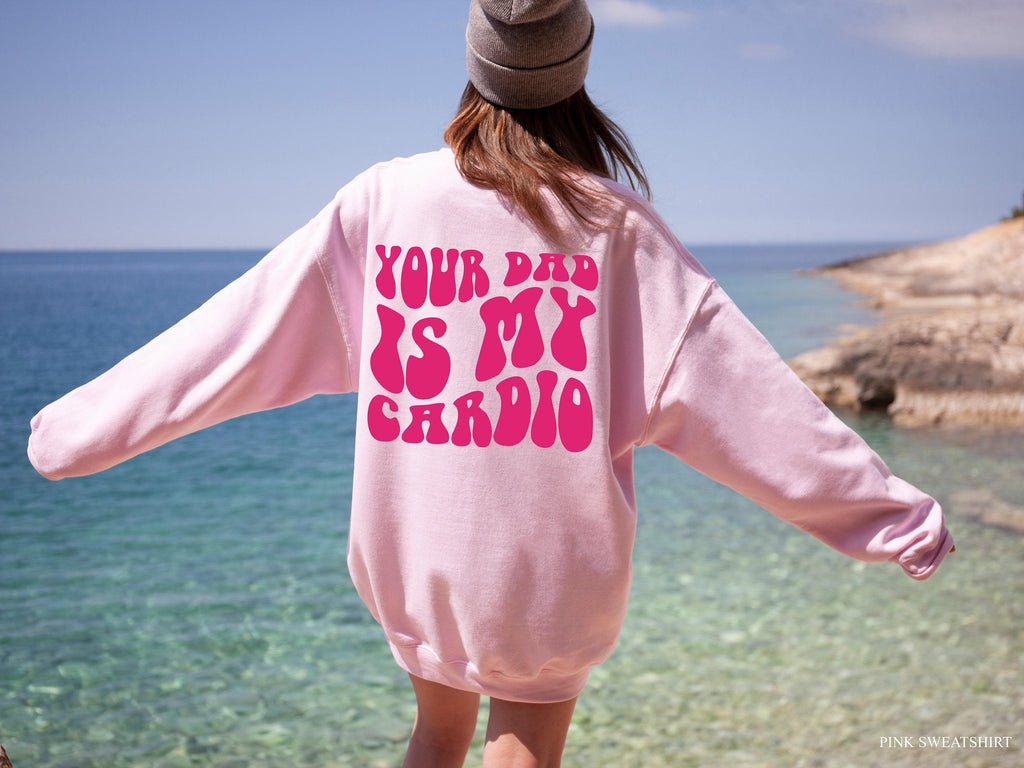 Your Dad Is My Cardio Hoodie, Women's Funny Sweatshirt, Sarcastic Shirt, Girl's  Hoodie, Streetwear Hoodie, Cool Gifts for Girlfriend