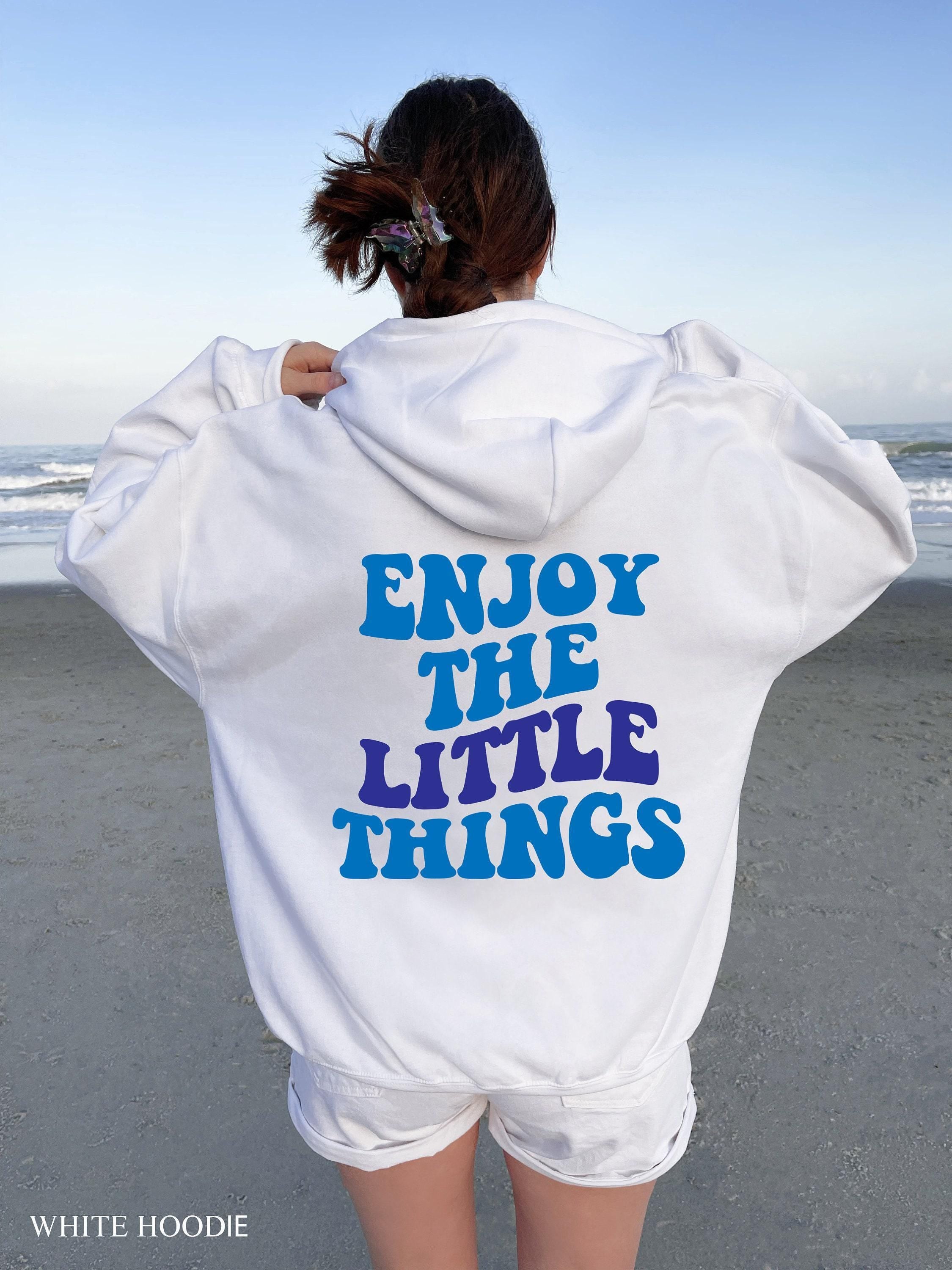 Enjoy The Little Things Hoodie, Women's Aesthetic Sweatshirt, Trendy Hoodie,  Girl Shirt, Inspirational Quotes Shirt, Positive Tee