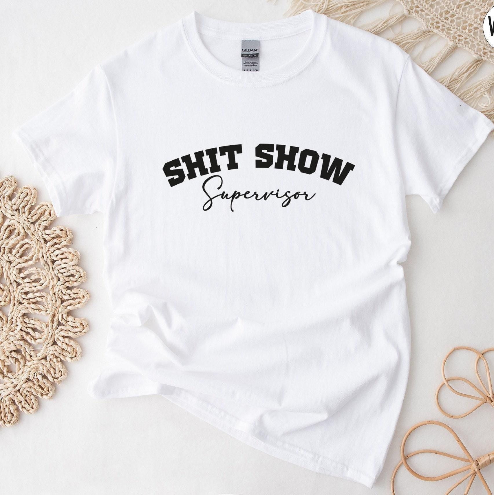 Shit Show Supervisor Shirt | Humorous Gifts For Women, Funny Coworker Gift, Gifts For Friends, Funny Mom Shirt, Hilariou