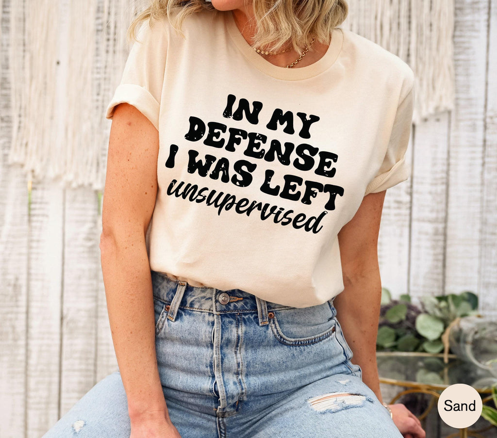 In My Defense I Was Left Unsupervised Sweatshirt, Funny Saying Shirts, Sarcasm Quotes Tee, Humorous Hoodie, Gifts for Family Members