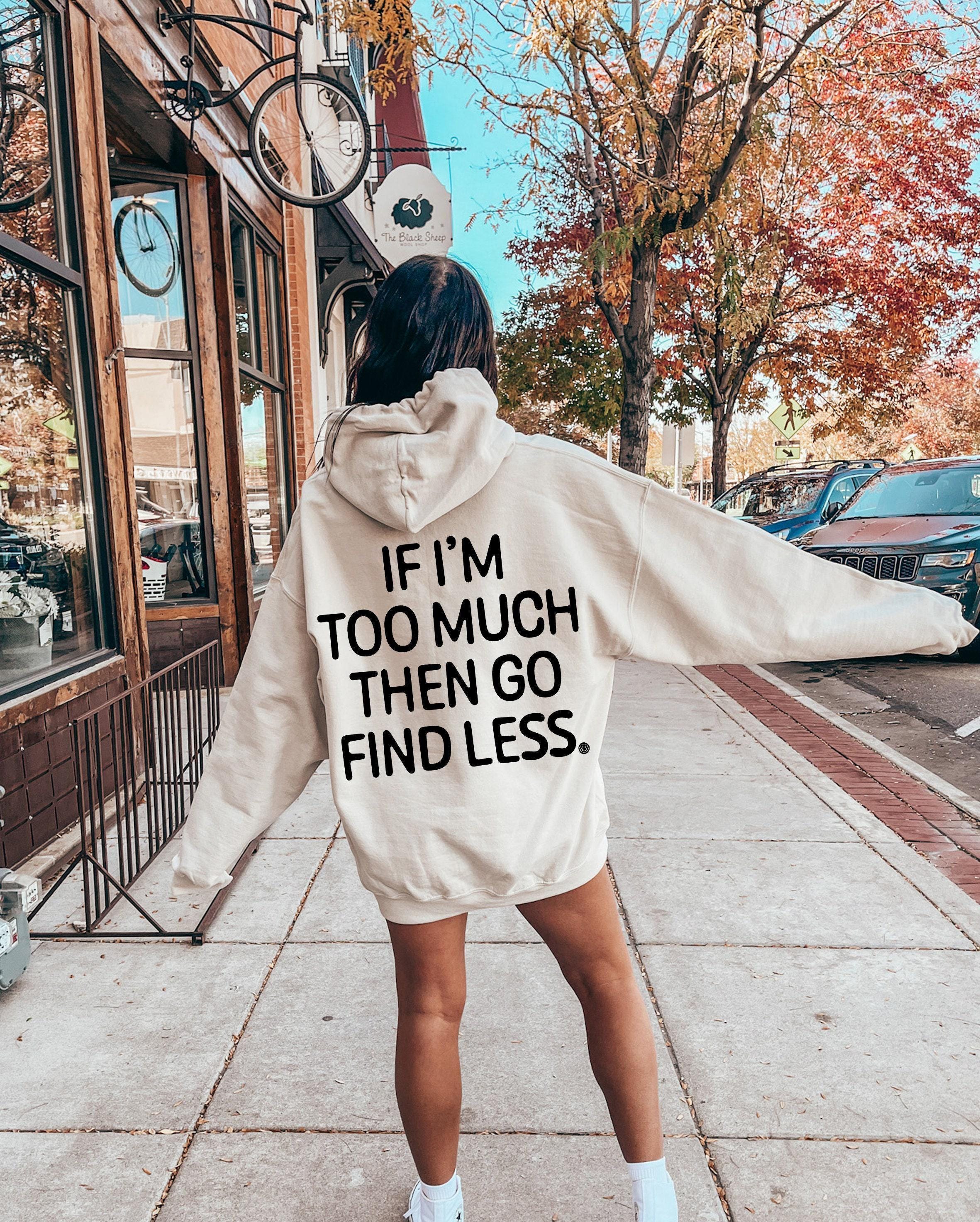 If I'm Too Much Go Find Less Hoodie, Strong Woman Quotes Shirt, Ex Girlfriend Wife Sweatshirt, Divorced Shirt, Divorced 