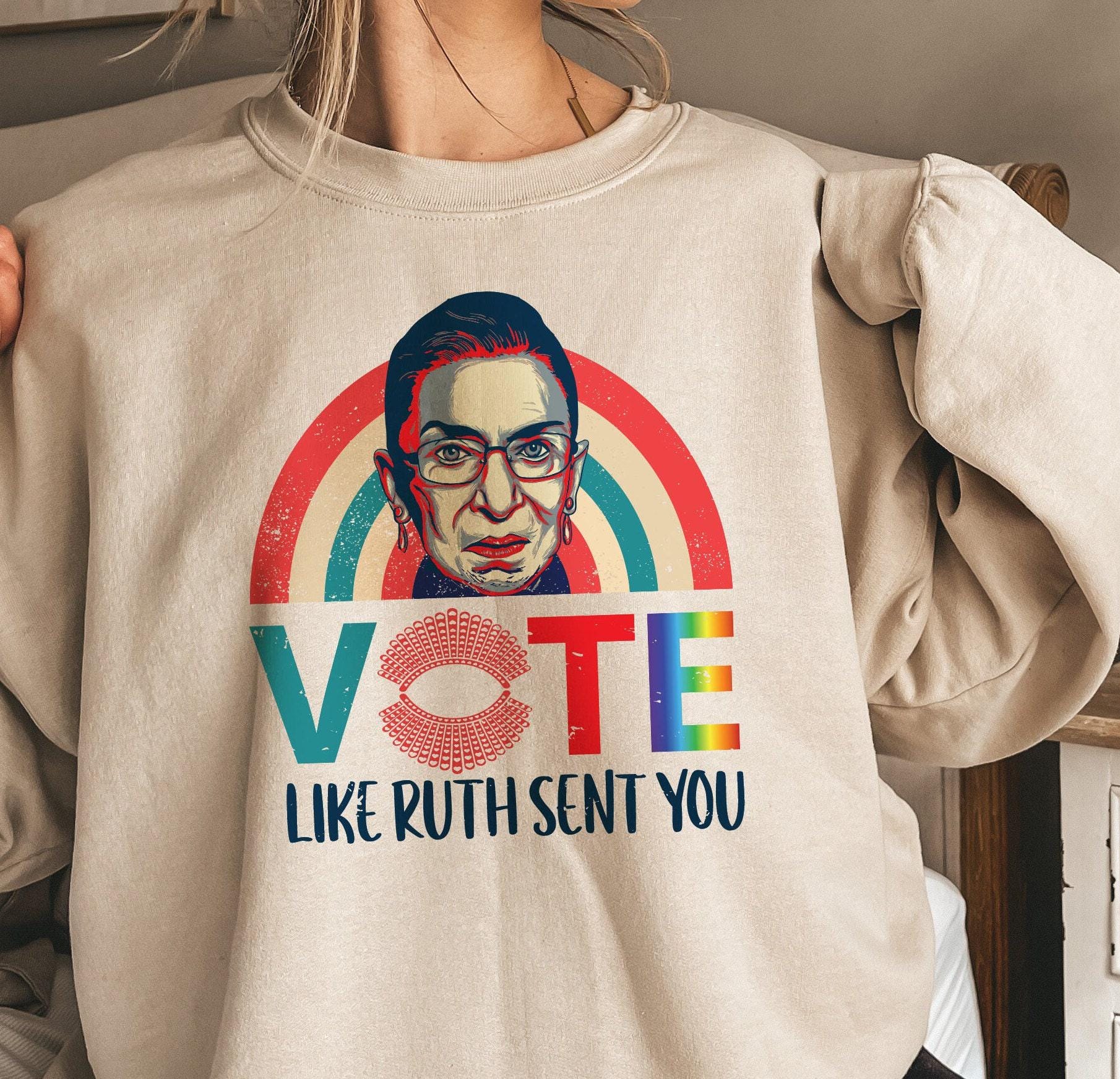 Vote Like Ruth Sent You Sweatshirt, Trendy Election 2024 Shirt, Empowering Political Hoodie, Equality T, Pride Month Gif