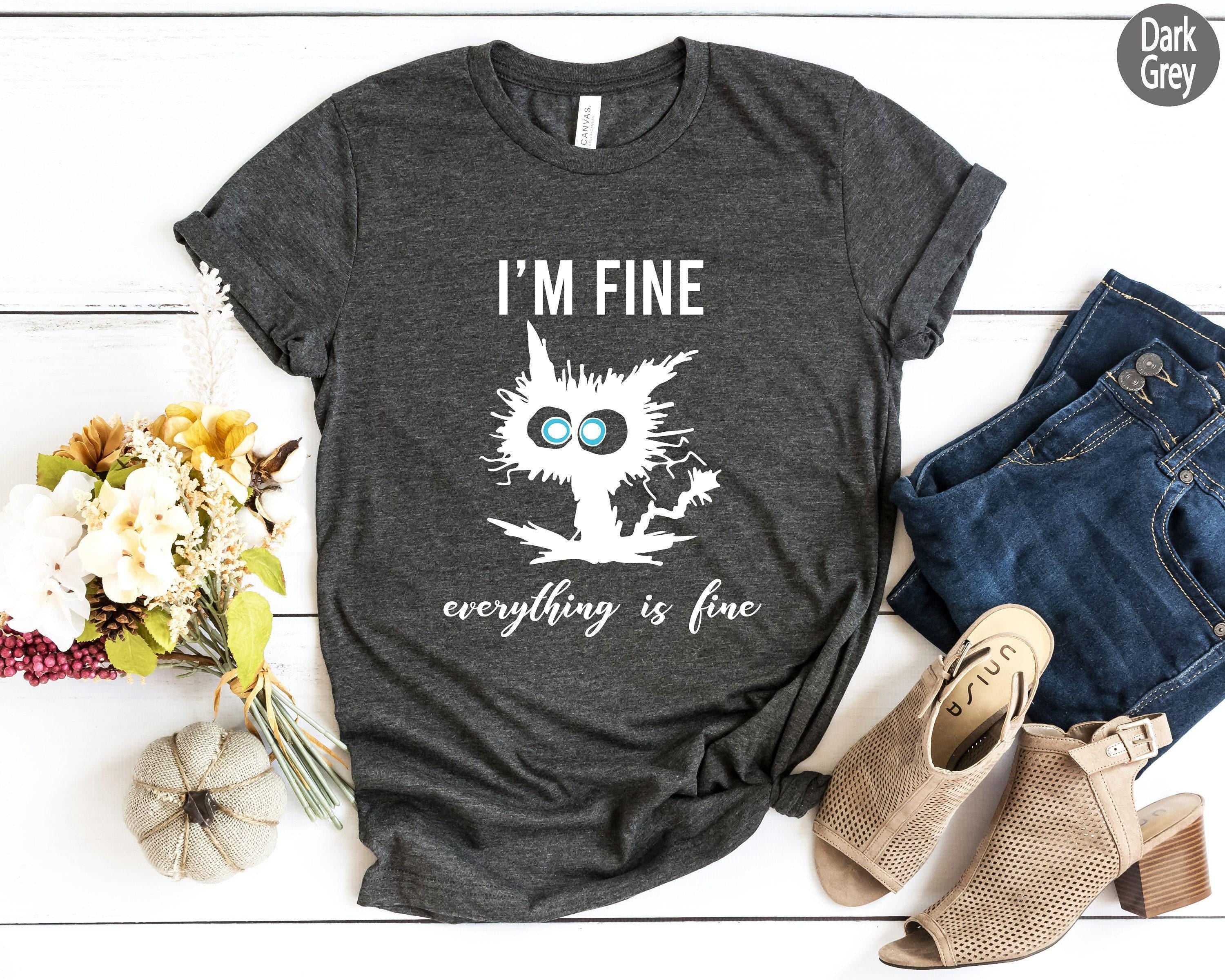 I'm Fine Everything Is Fine Shirt, Sarcastic Sweatshirt, Introverts Shirt, Funny Cat Shirt, Anxiety Shirt, Funny Gifts F