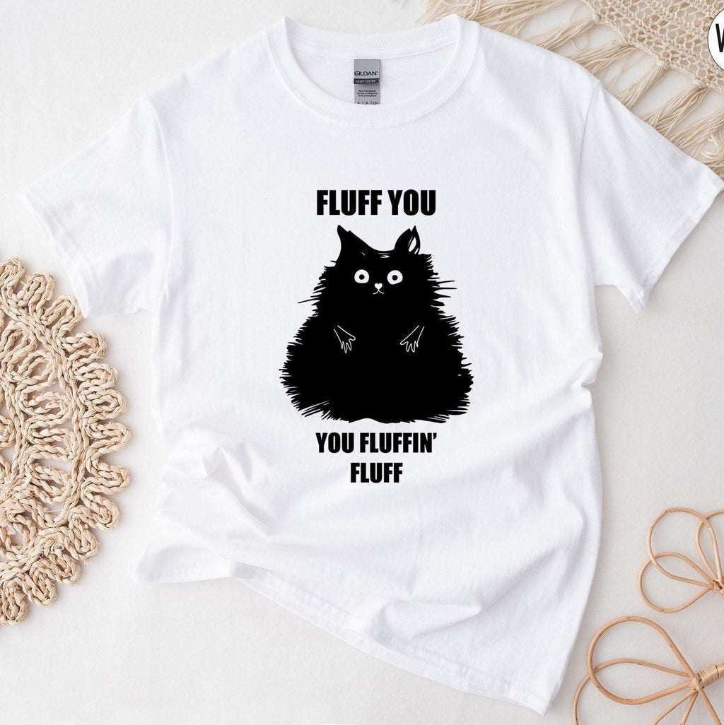 Fluff You You Fluffin Fluff Shirt, Funny Cat Shirt, Cat Mom Shirt, Cat Lover Gifts For Women, Sarcastic Shirt, Cat Lover Shirt