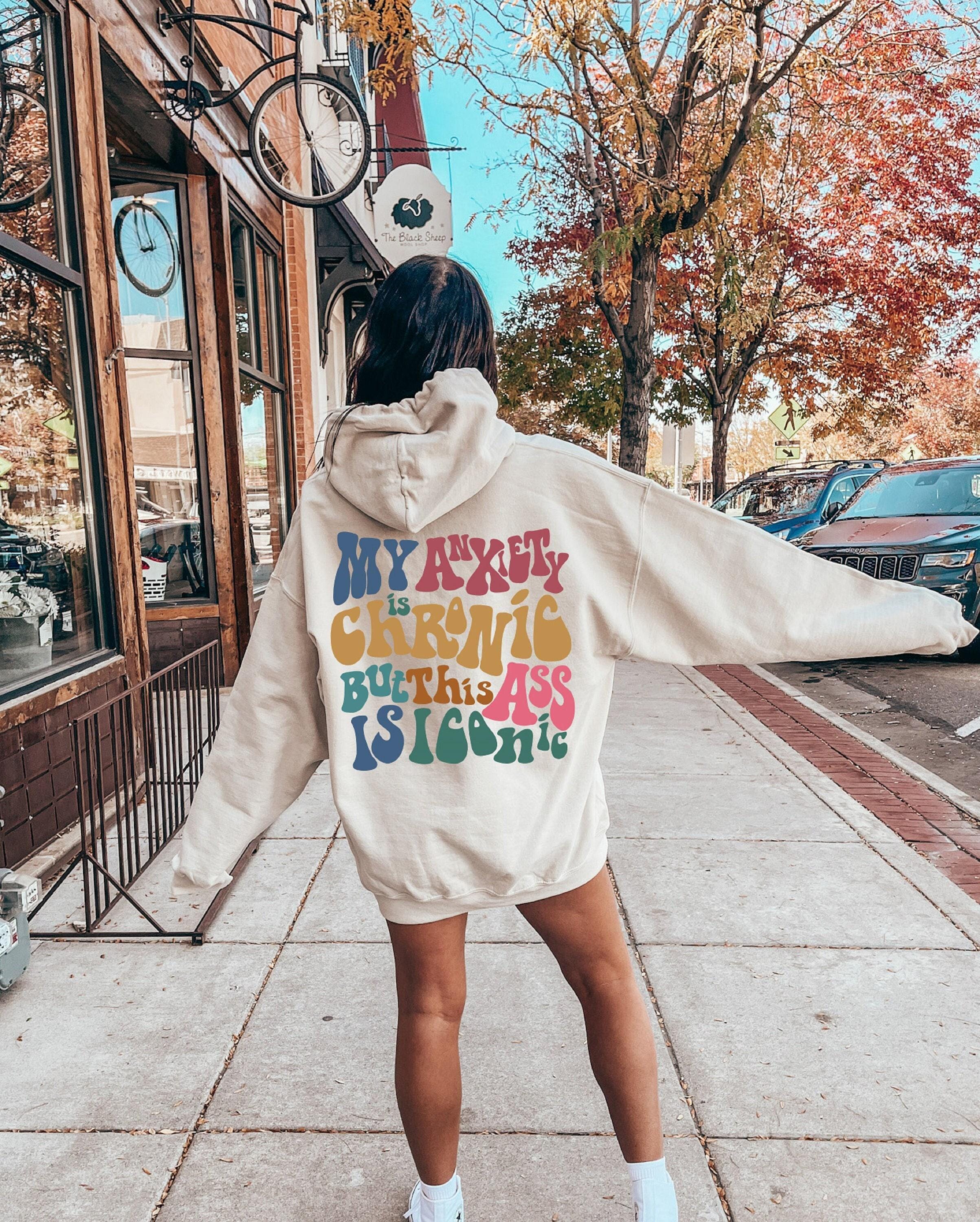 My Anxiety Is Chronic But This Ass Is Iconic Hoodie, Women's Aesthetic Sweatshirt, Funny Sayings Shirt, Trendy Hoodie, A