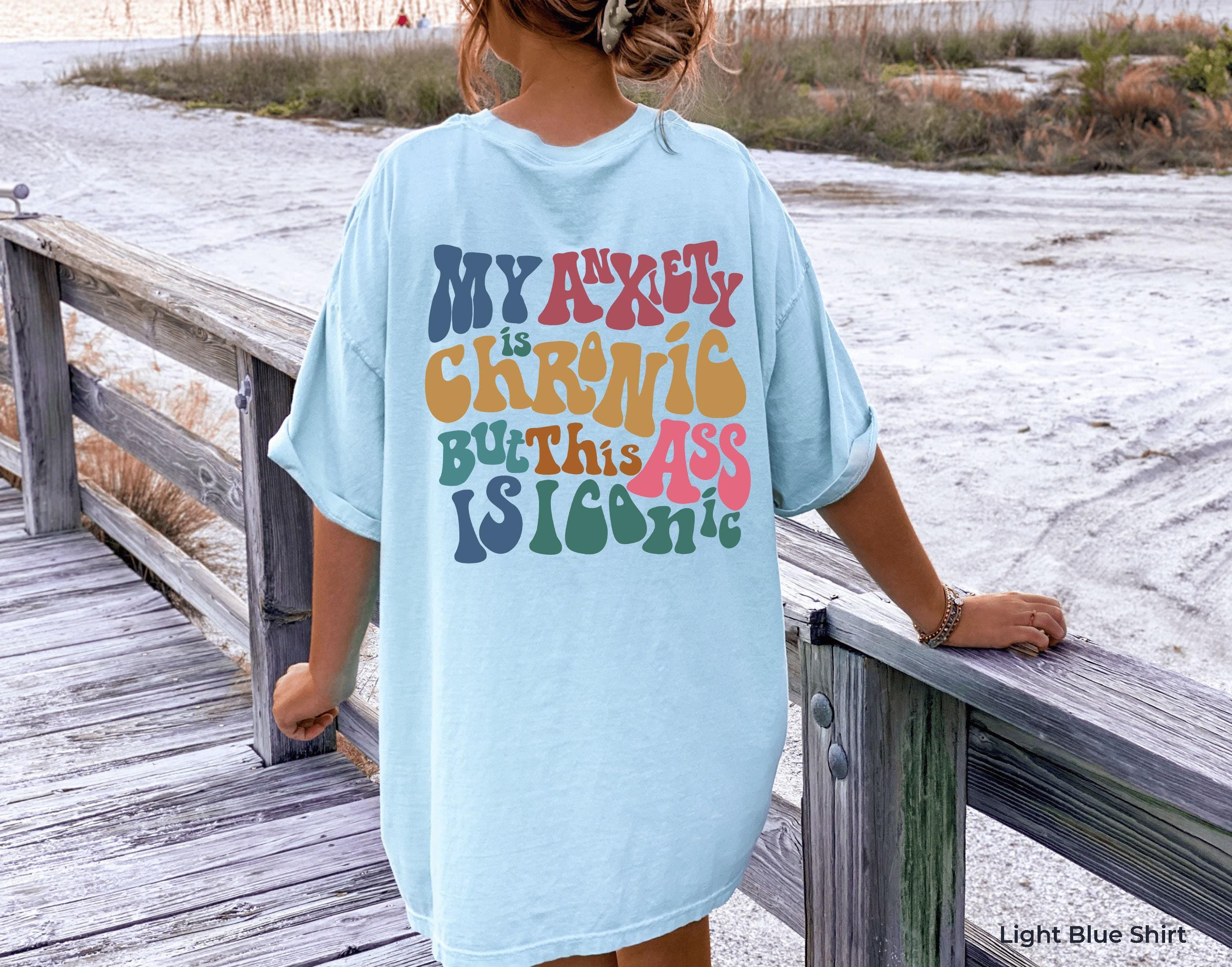 My Anxiety Is Chronic But This Ass Is Iconic Hoodie, Women's Aesthetic Sweatshirt, Funny Sayings Shirt, Trendy Hoodie, A