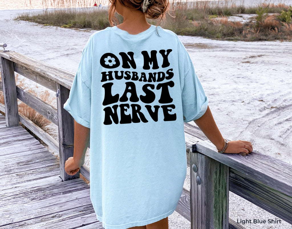 On My Husbands Last Nerve Shirt, Funny Wifey Sweatshirt, Funny Mom Shirt, Wife Birthday Gifts, Mom's Birthday Gift, Anniversary Gifts