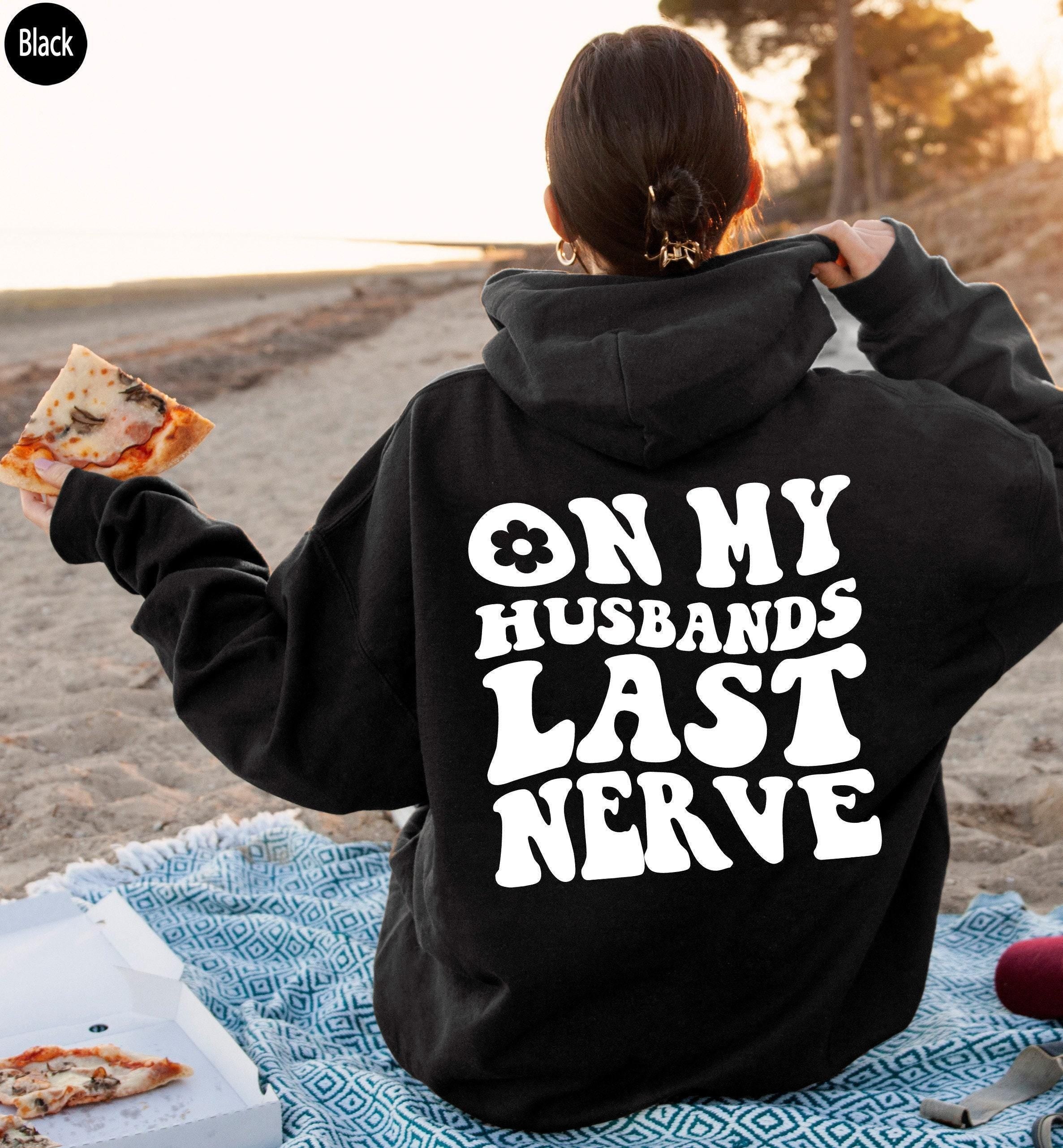On My Husbands Last Nerve Shirt, Funny Wifey Sweatshirt, Funny Mom Shirt, Wife Birthday Gifts, Mom's Birthday Gift, Anniversary Gifts