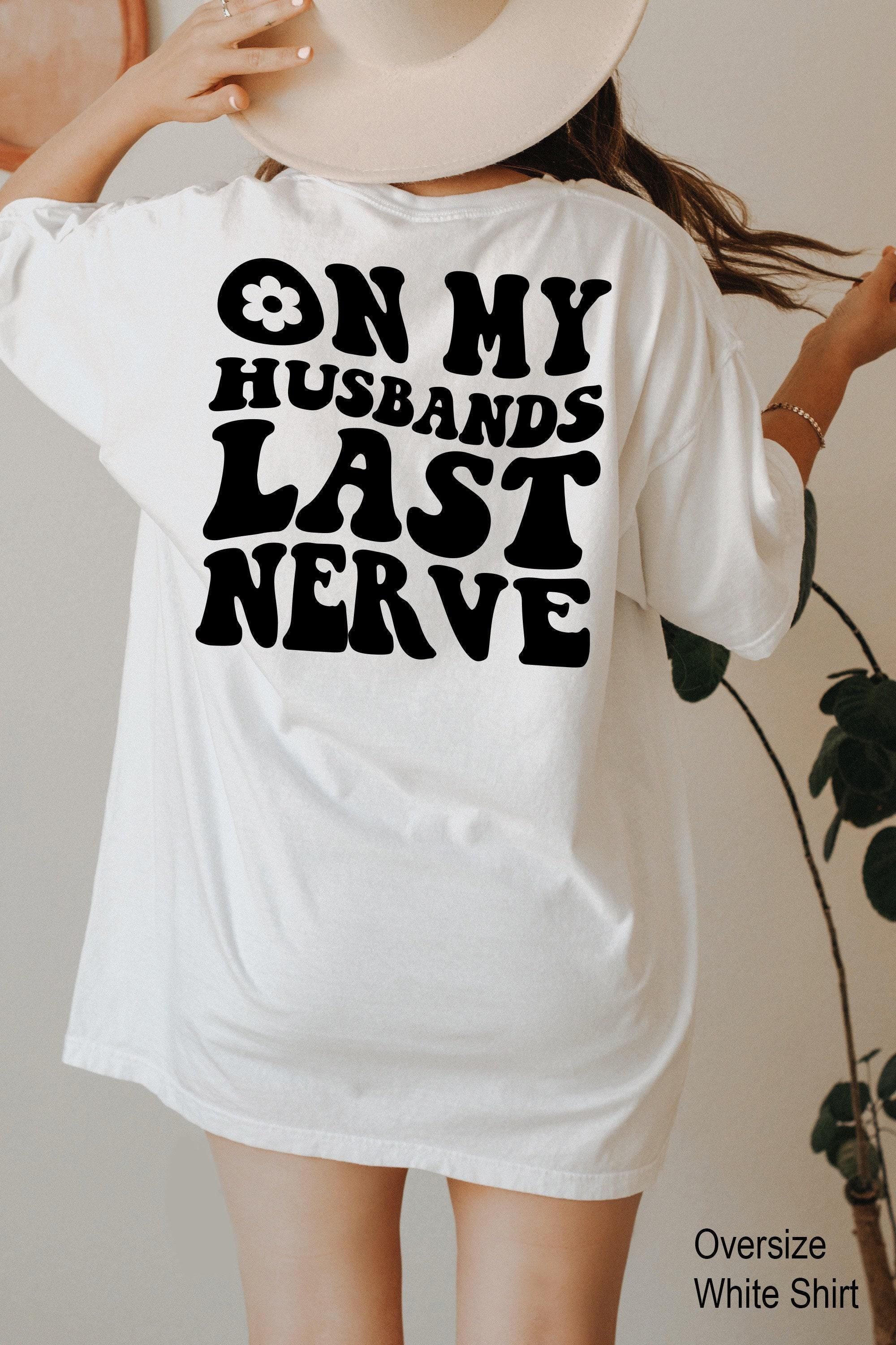 On My Husbands Last Nerve Shirt, Funny Wifey Sweatshirt, Funny Mom Shirt, Wife Birthday Gifts, Mom's Birthday Gift, Anniversary Gifts