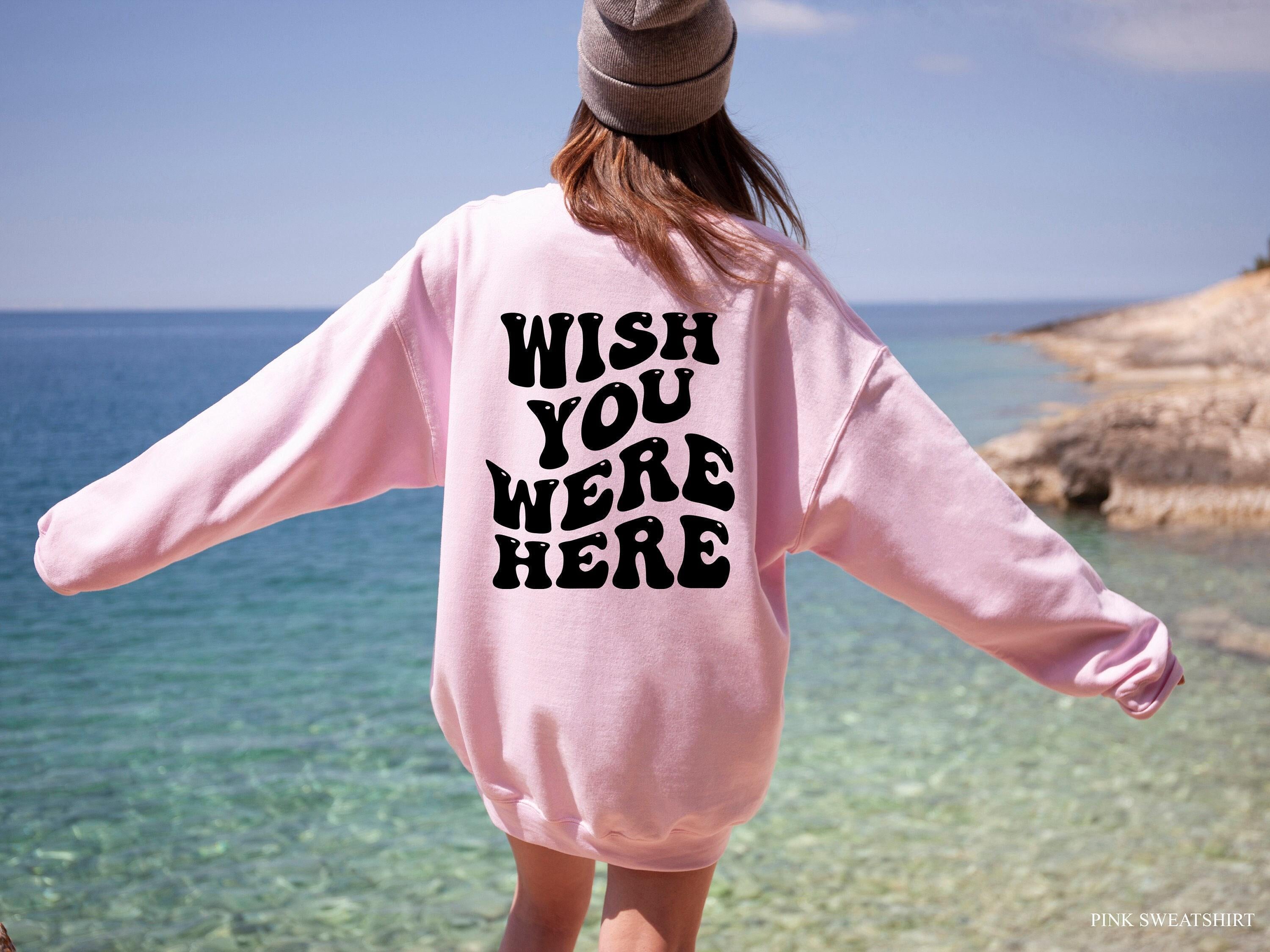 Wish You Were Here Hoodie, Women's Aesthetic Sweatshirt, Trendy Hoodie For Teens, Oversized Hoodie, Cute Shirt Gifts For Girlfriend